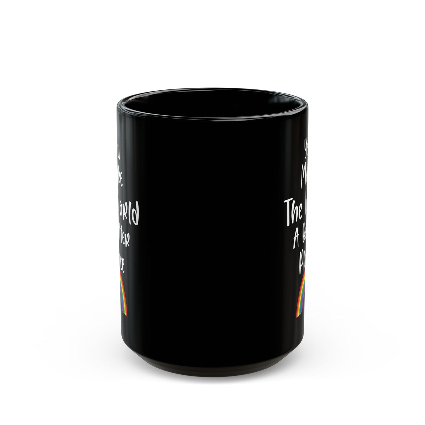 You Make The World A Better Place Black Mug (11oz, 15oz)