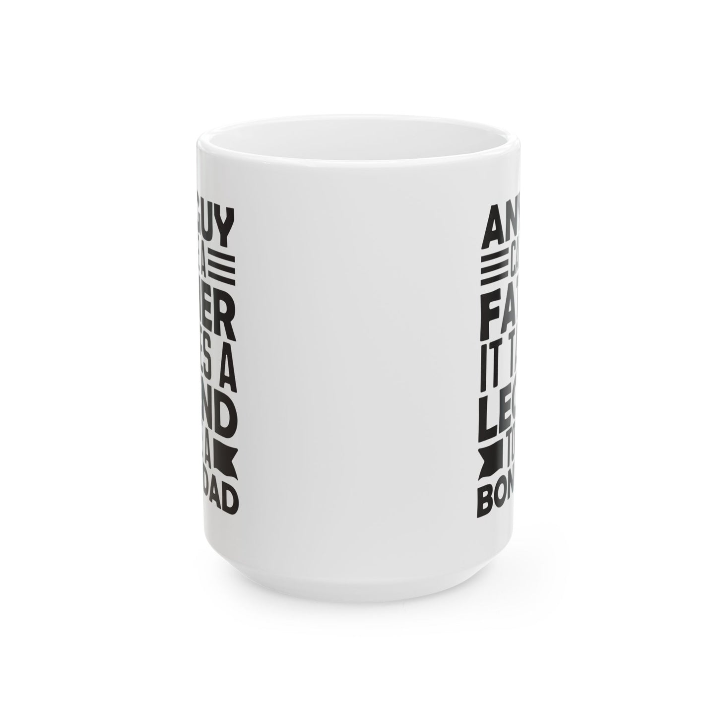 Any Guy Can Be a Father It Takes a Legend to Be a Bonus Dad White Mug, (11oz, 15oz)