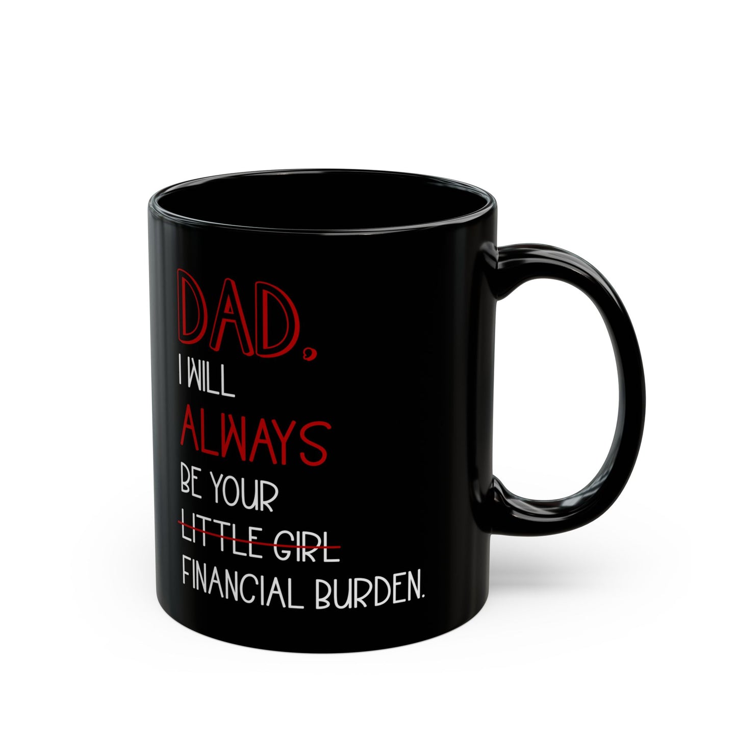 Dad, I Will Always Be Your Little Girl Financial Burden Mug – Black