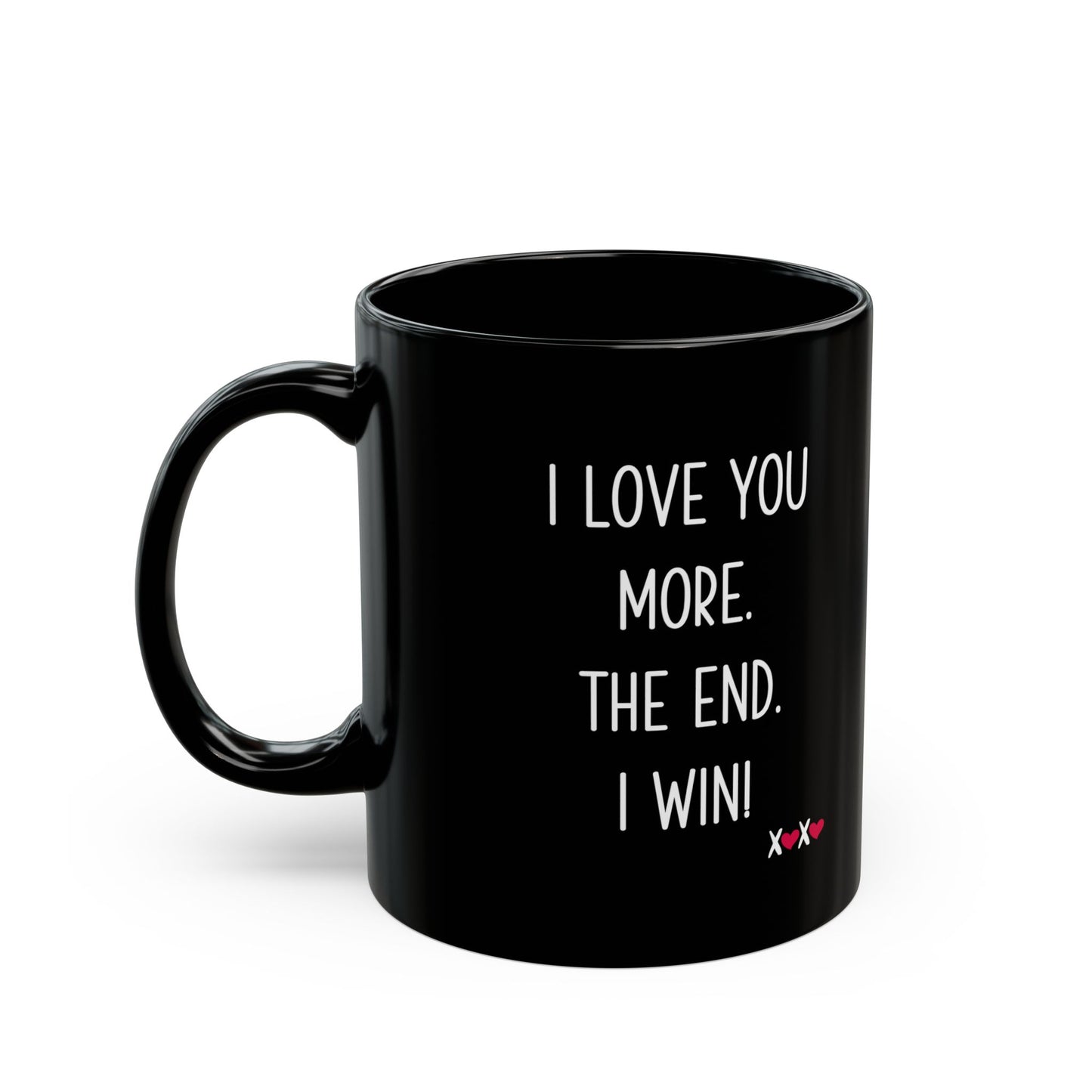 I Love You More The End I Win Mug – Black Ceramic – Funny Romantic Gift for Couples
