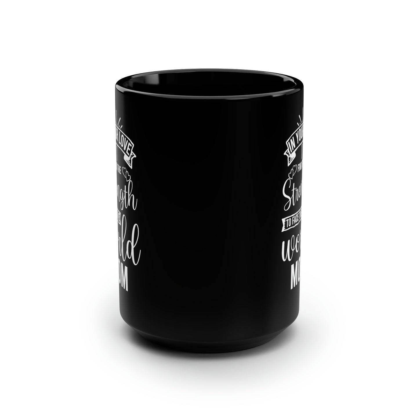 In Your Love I Find the Strength to Face the World Mom Black Mug