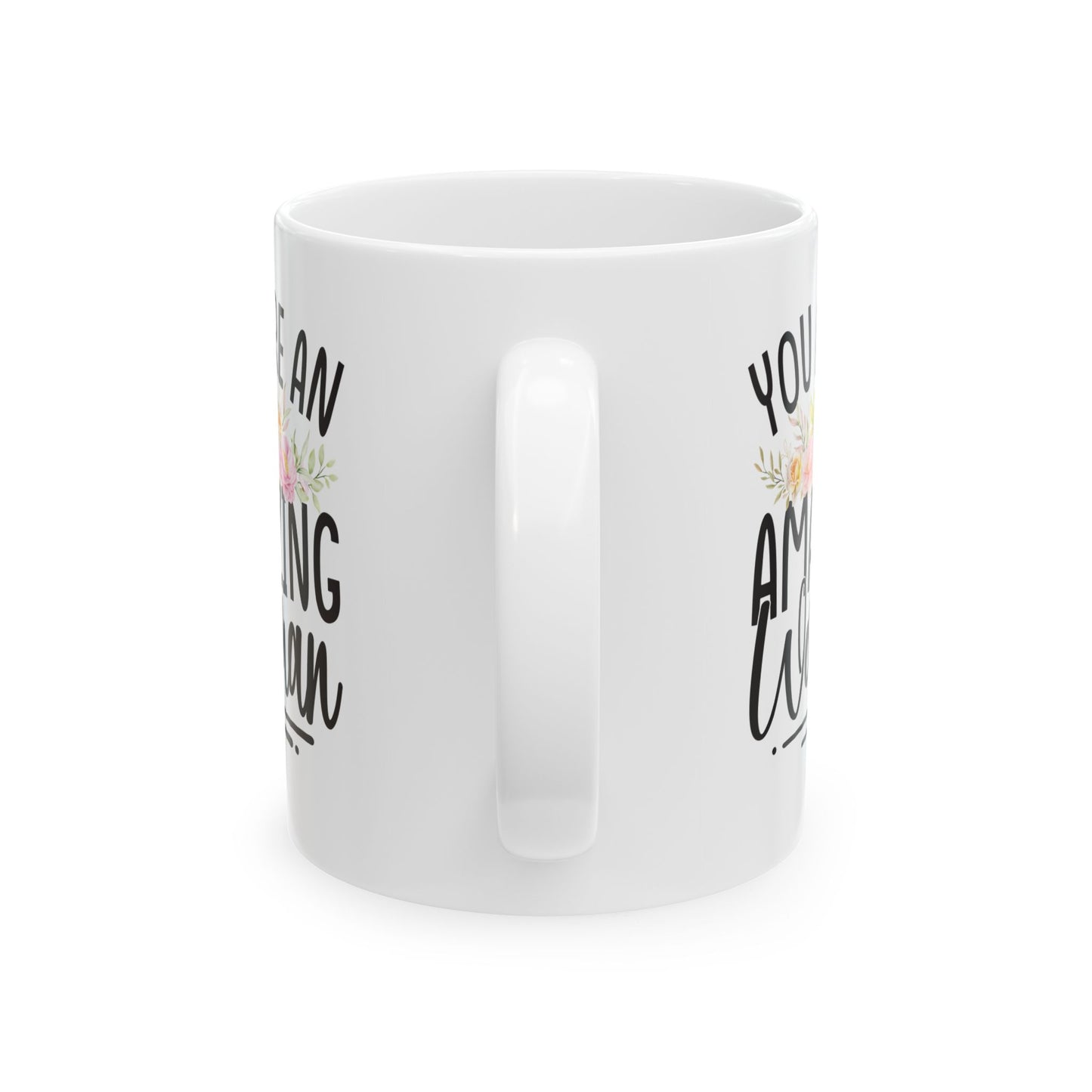 You Are An Amazing Woman White Mug, (11oz, 15oz)