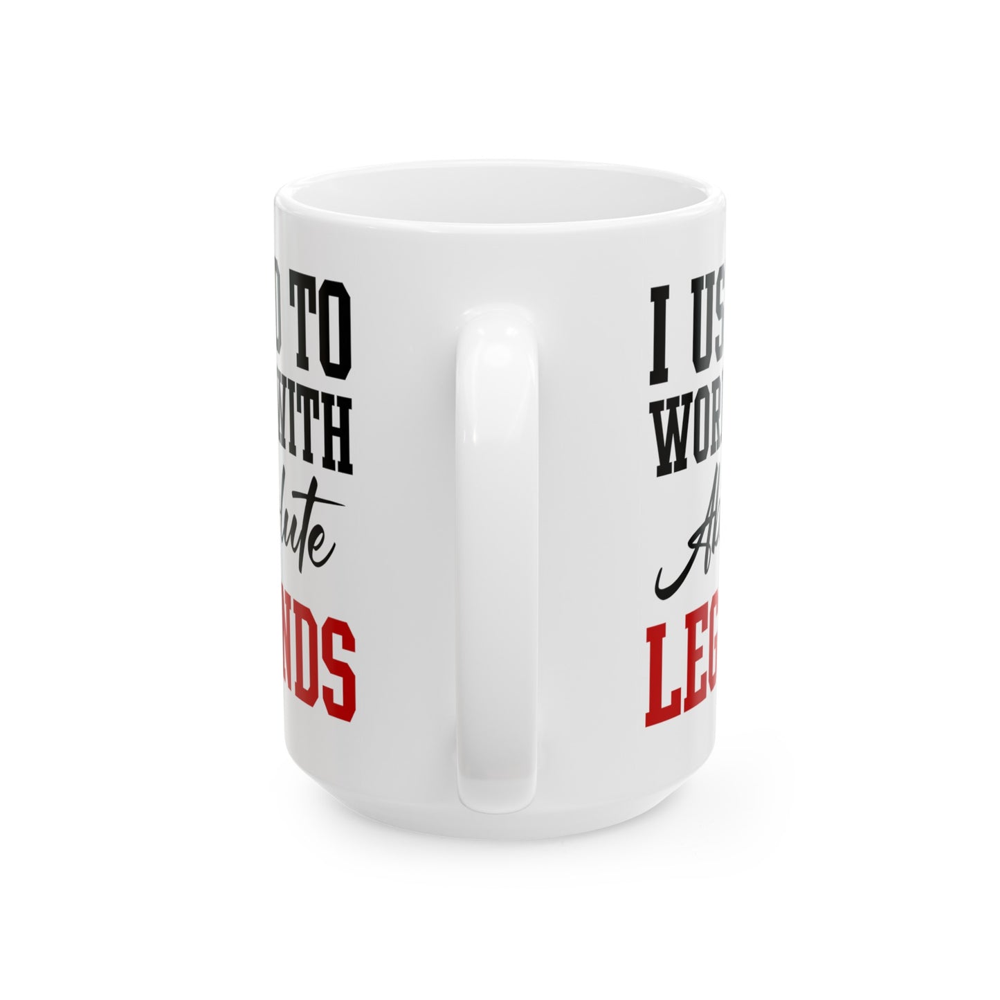 White Retirement Mug Gift – I Used To Work With Absolute Legends