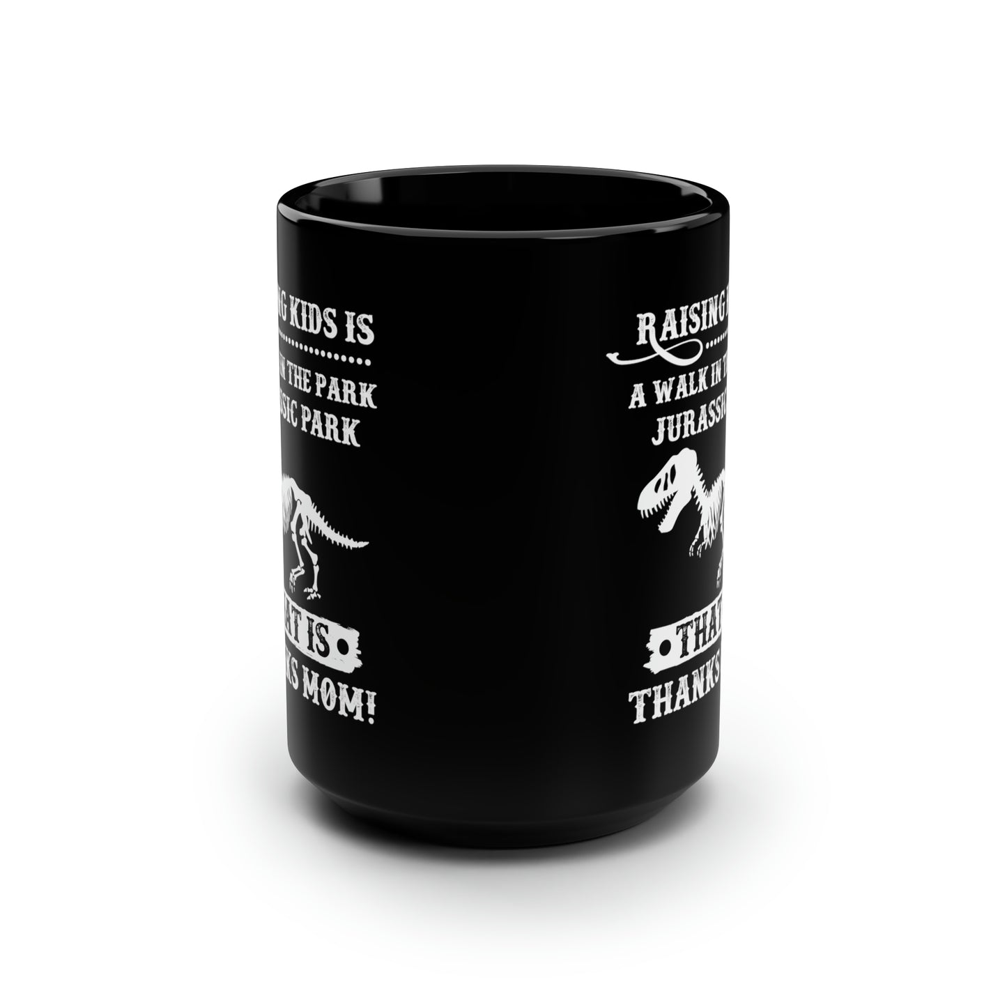 Raising Kids is a Walk in the Park Jurassic Park Thanks Mom! Black Mug