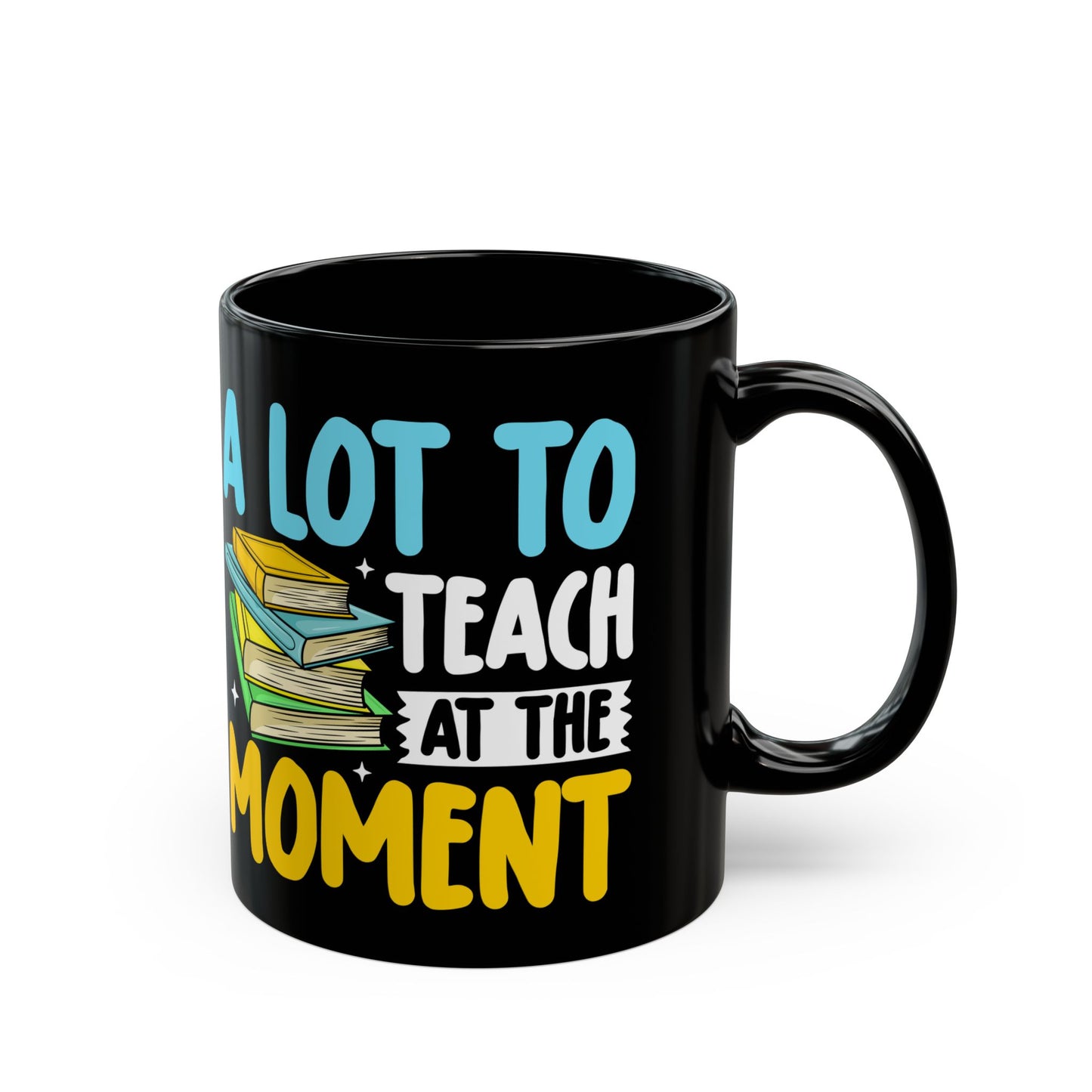 A Lot To Teach At The Moment