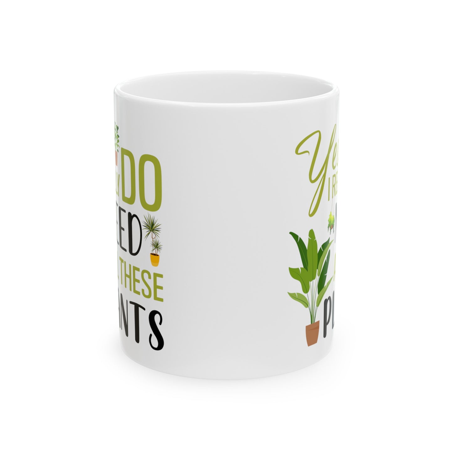 Yes I Really Do Need All These Plants Mug – White with Green Plant Design