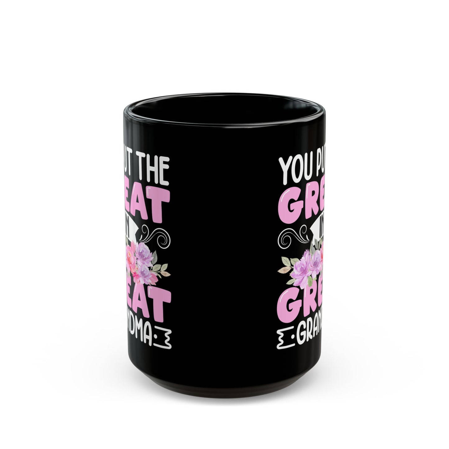You Put Great In Great Grandma Black Mug (11oz, 15oz)