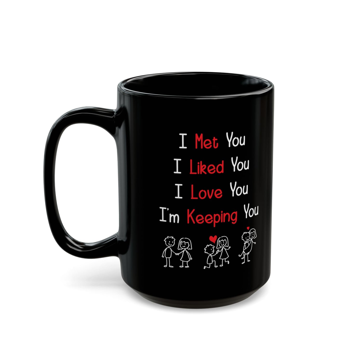 I Met You I Liked You I Love You Mug – Cute Stick Figures – Romantic Black Mug for Him or Her