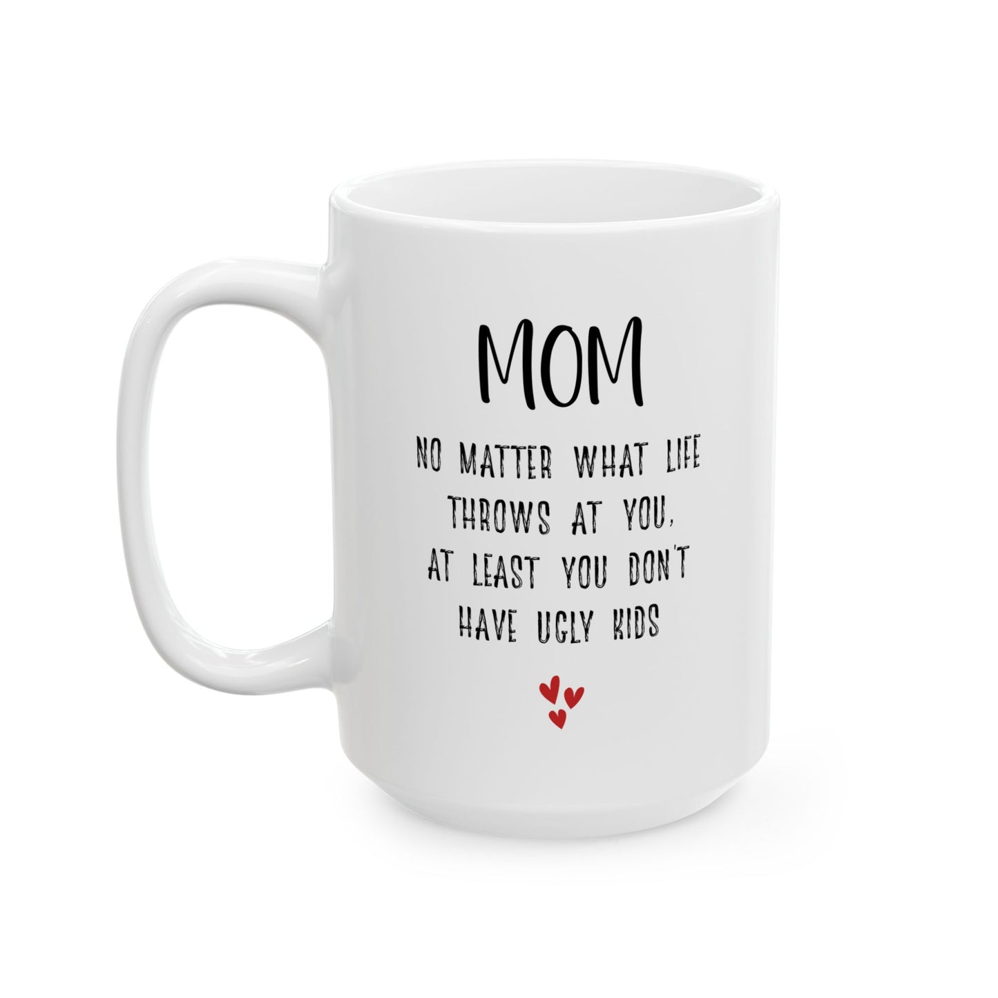 Witty Mother’s Day Gift – You Don’t Have Ugly Kids White Mug