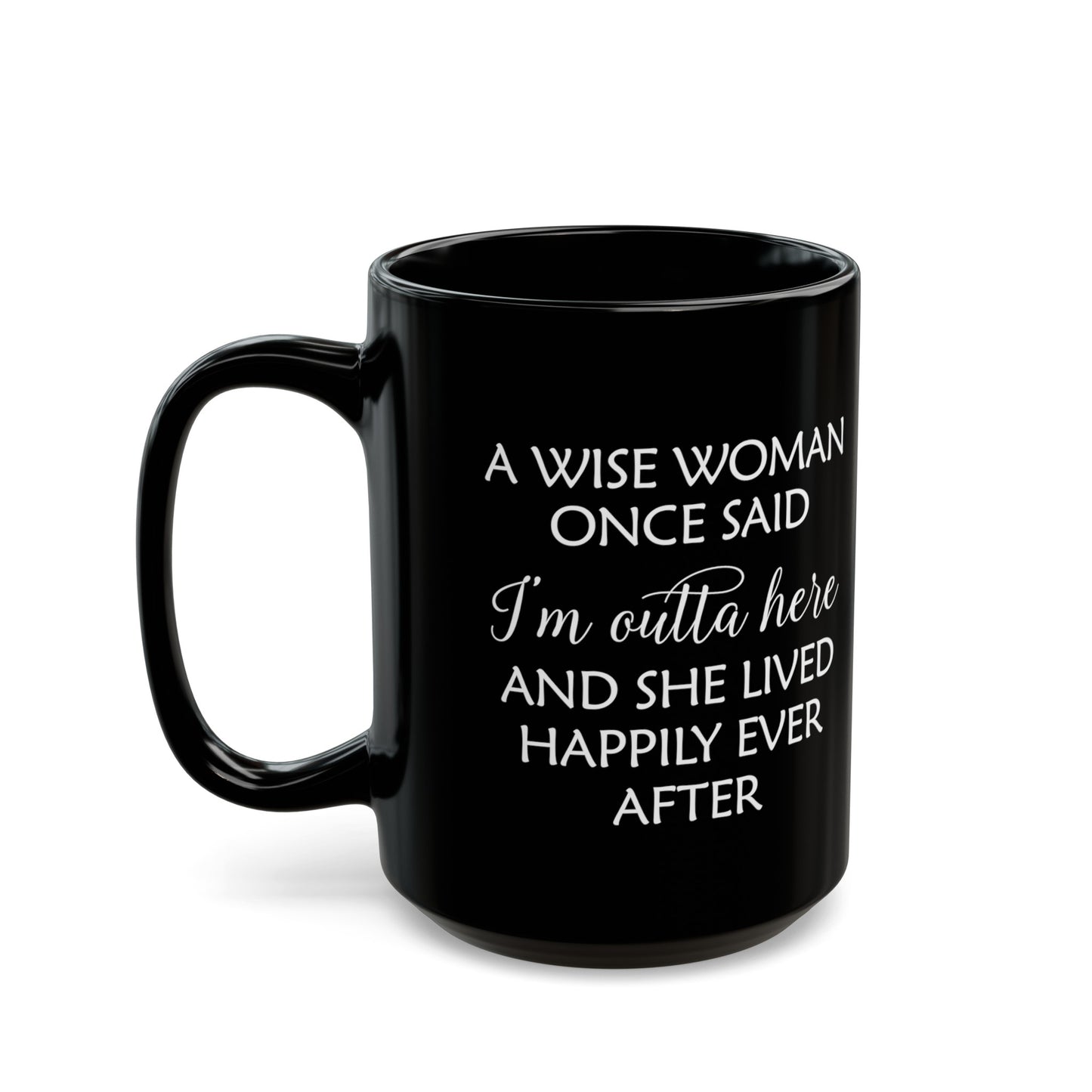 A Wise Woman Once Said I'm Outta Here Black Mug – Bold Retirement Gift