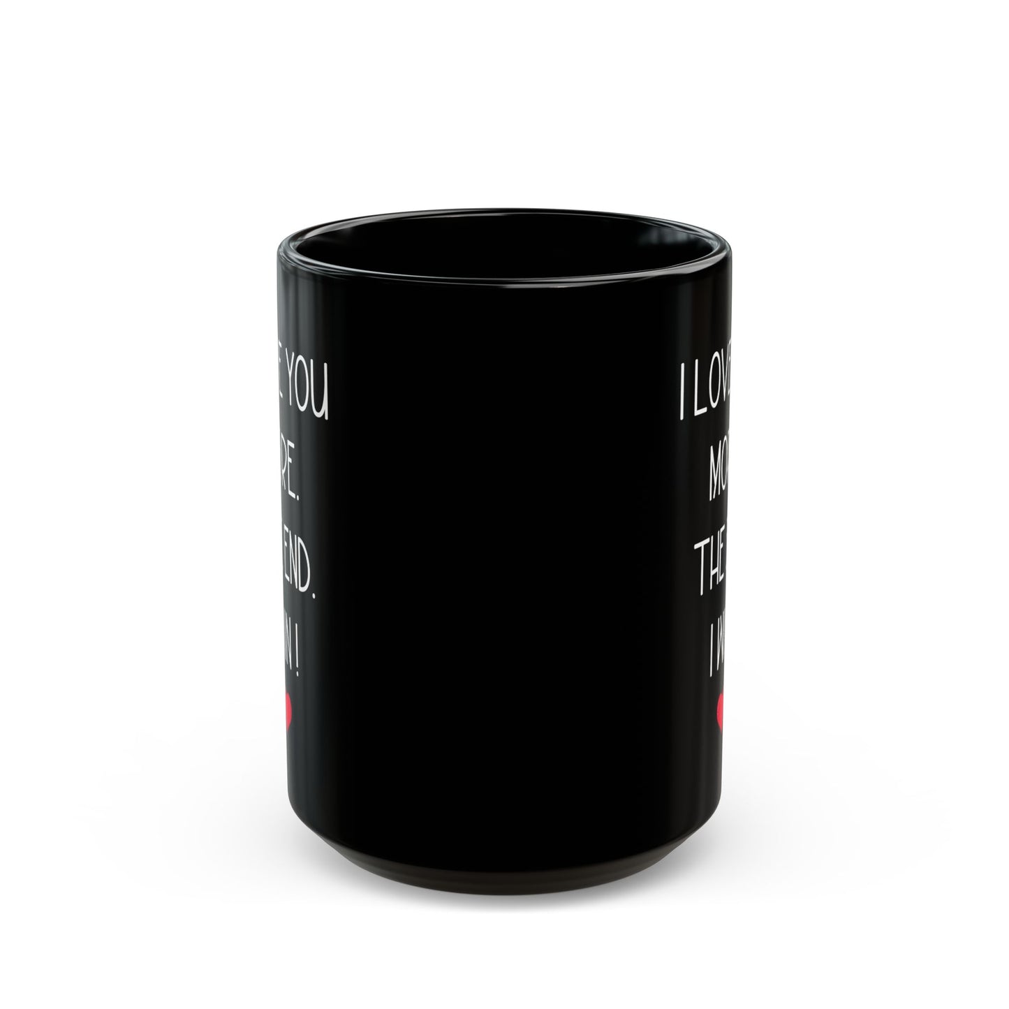 I Love You More Mug – The End I Win – Funny Romantic Gift for Boyfriend, Girlfriend, or Spouse