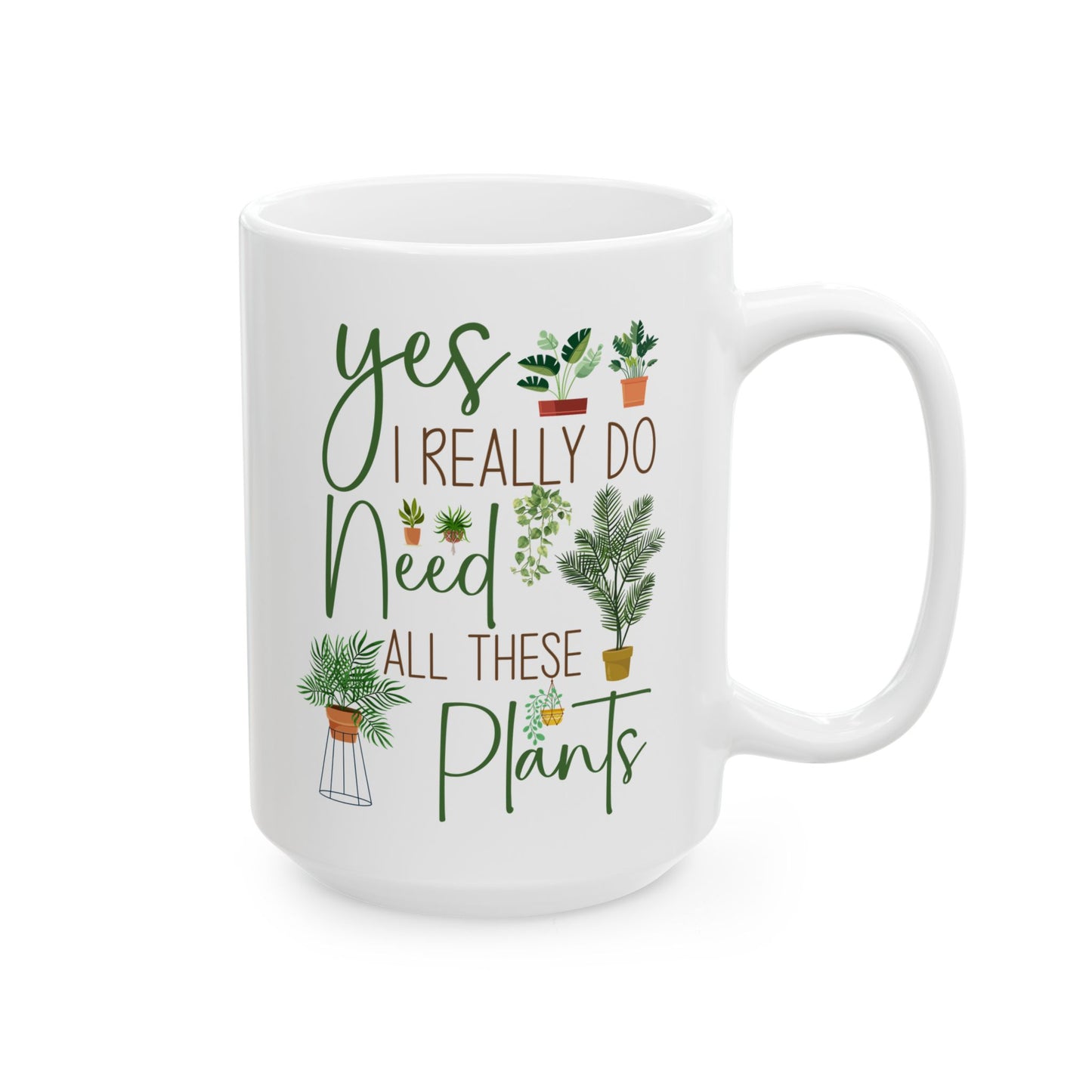 Yes I Really Do Need All These Plants Mug – Plant Lover Gift