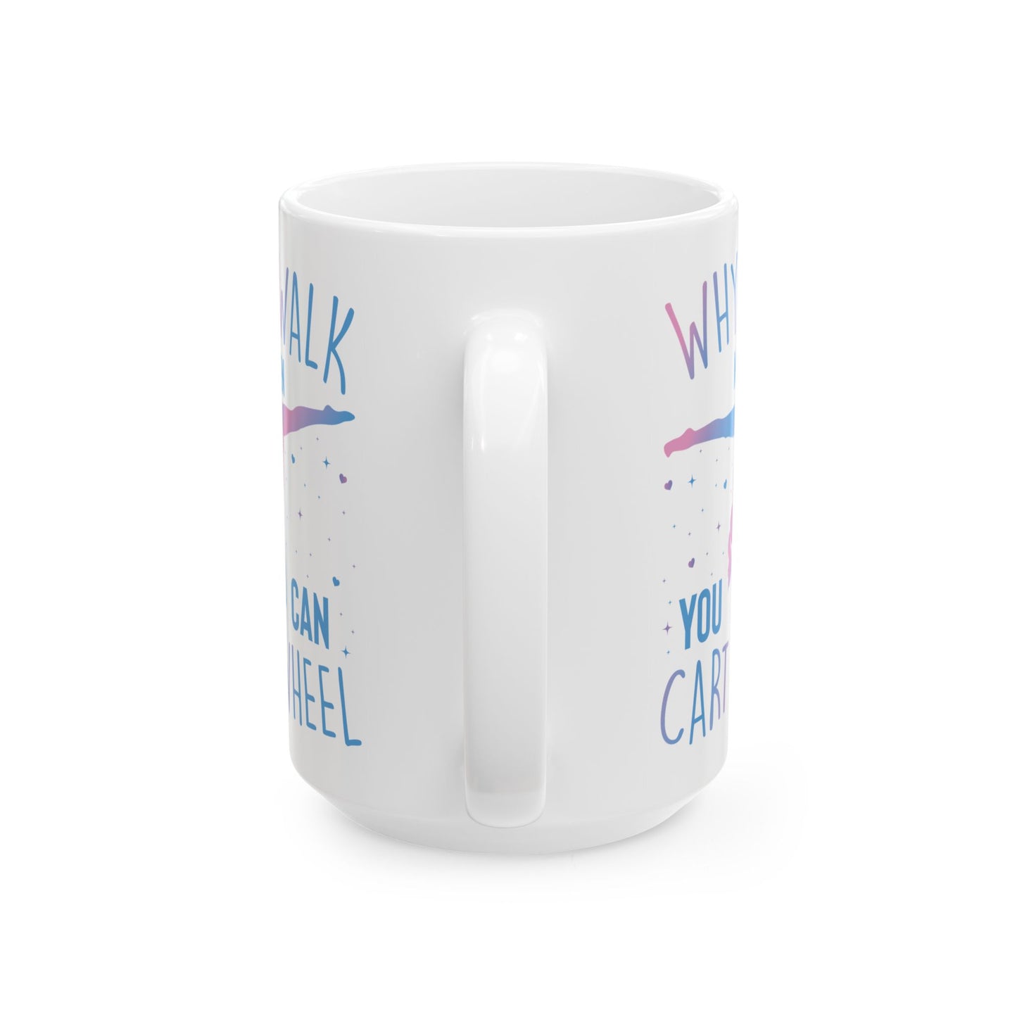 Why Walk When You Can Cart Wheel White Mug, (11oz, 15oz)
