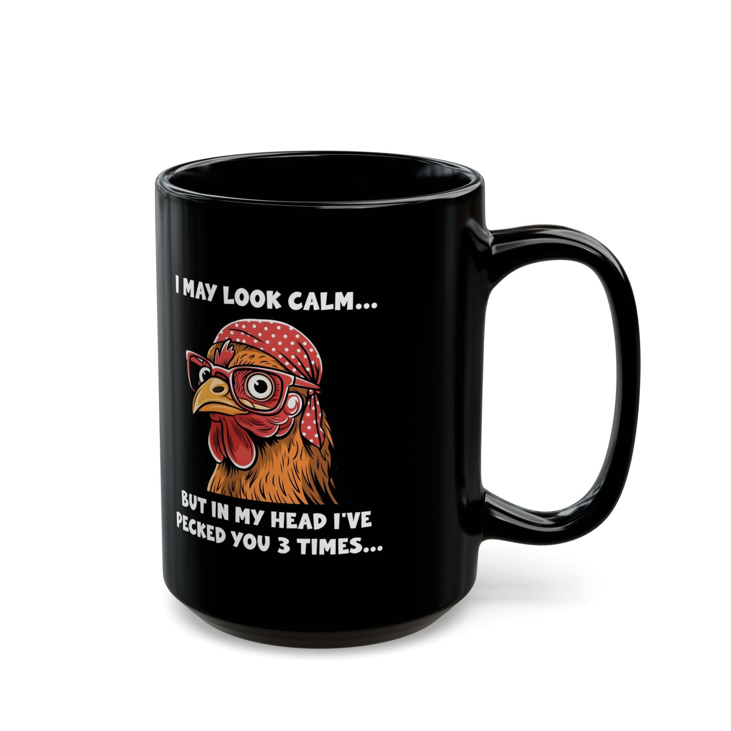 Black Funny Chicken Mug – I May Look Calm but I've Pecked You 3 Times