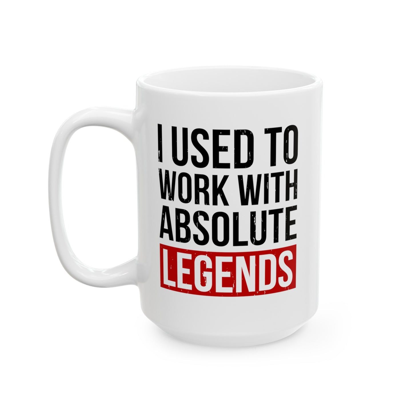 I Used to Work with Absolute Legends White Mug – Perfect for Retirement