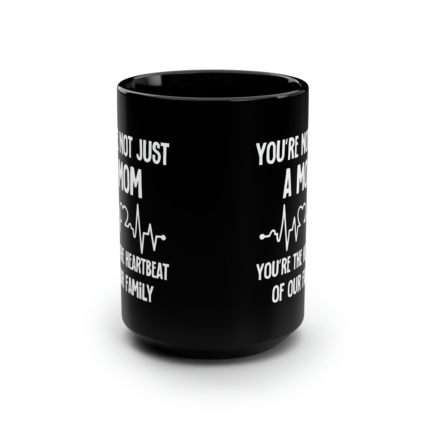 You're Not Just a Mom, You're the Heartbeat of Our Family Black Mug