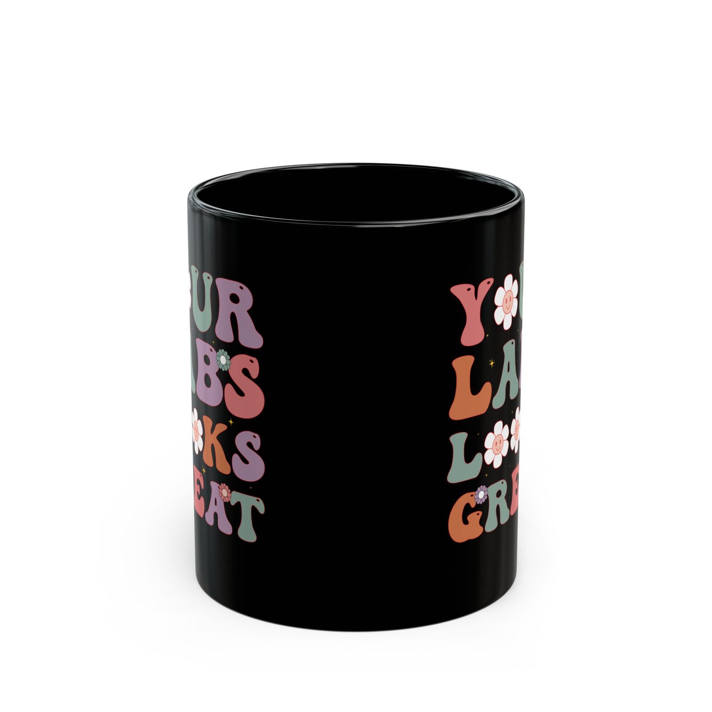 Your Labs Looks Great Mug – Funny Black Coffee Cup for Nurses, Lab Techs, and Medical Professionals