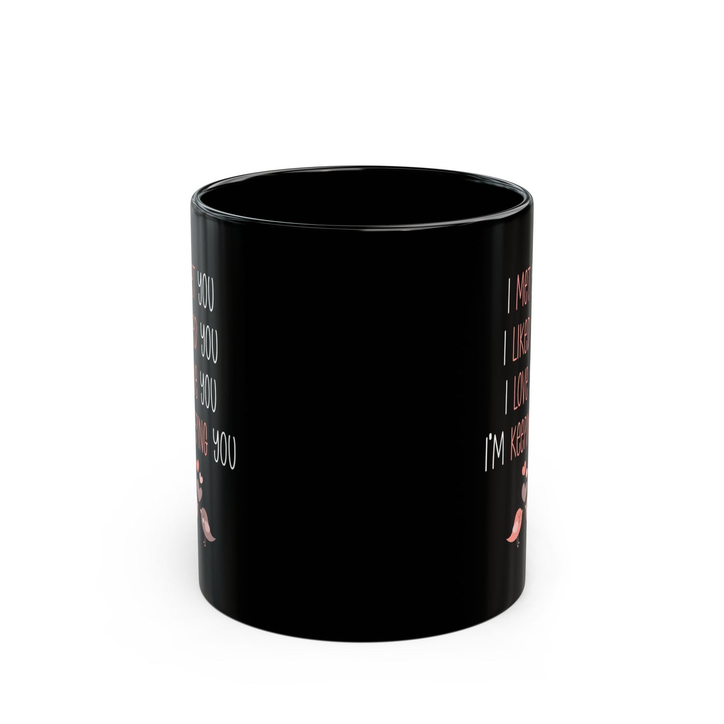 I Met You I Liked You I Love You Mug – Cute Lovebirds – Romantic Black Coffee Cup
