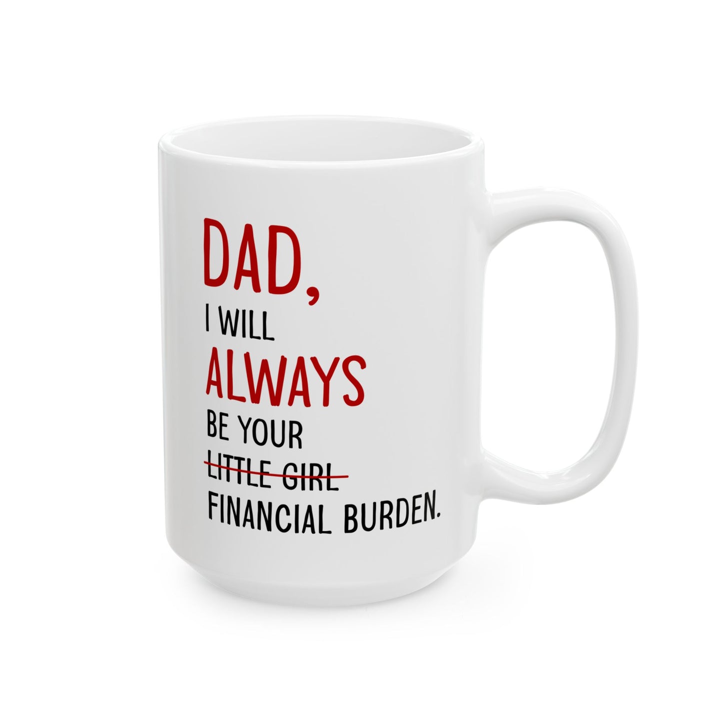 Dad, I Will Always Be Your Little Girl Financial Burden Mug – White