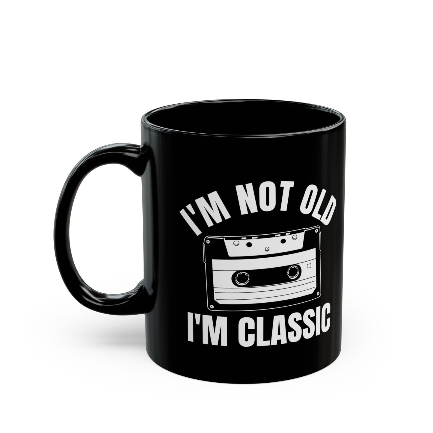 1. I_m Not Old I_m Classic Casset Black Mug (11oz, 15oz)