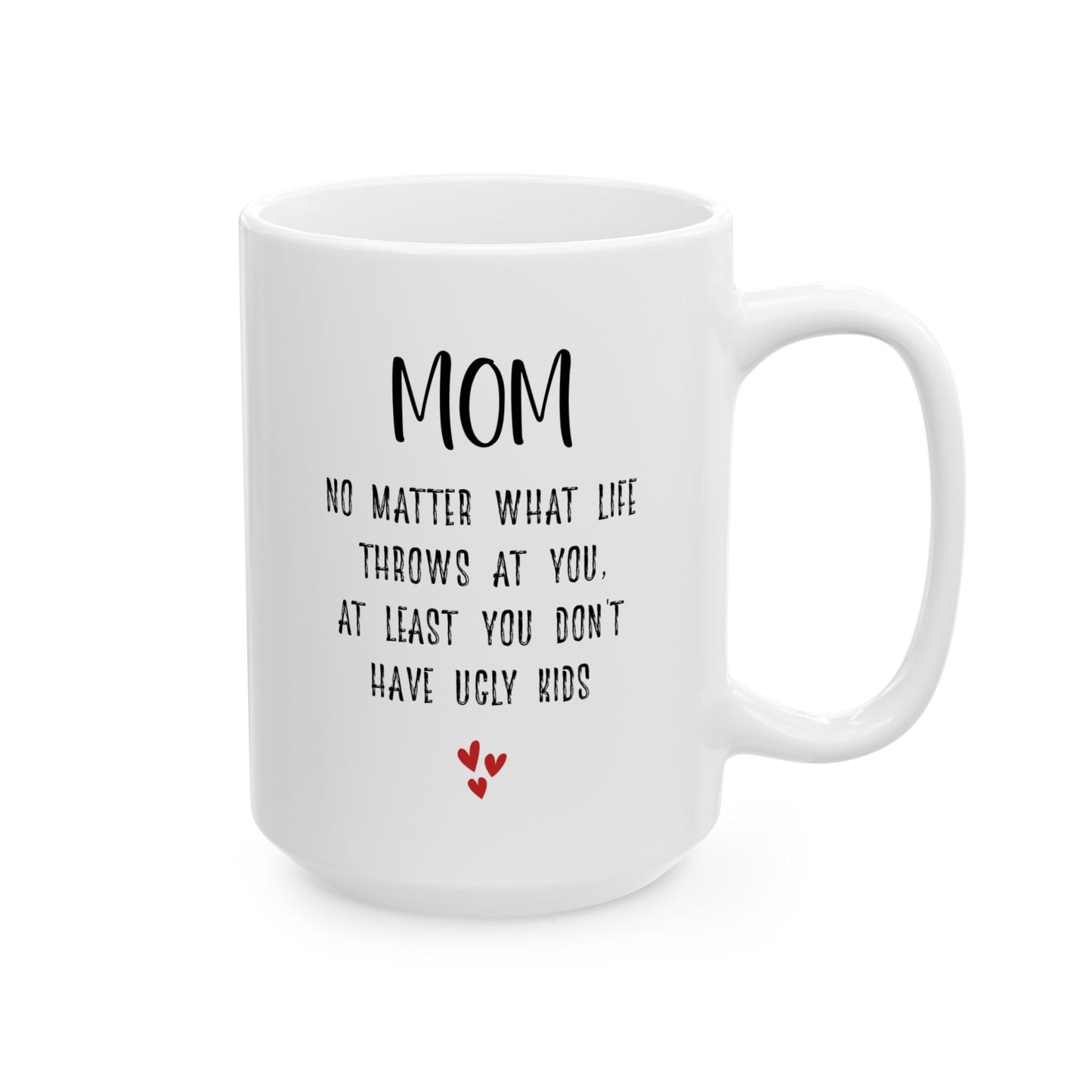 Witty Mother’s Day Gift – You Don’t Have Ugly Kids White Mug