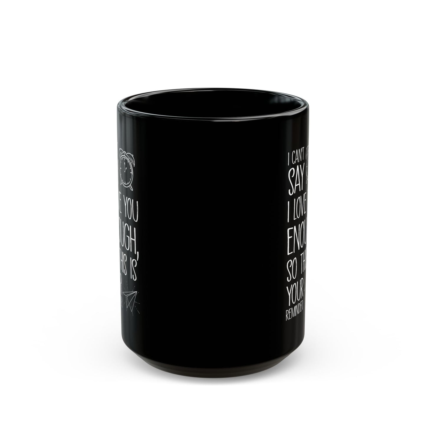 I Can’t Say I Love You Enough Black Mug – Romantic Reminder Gift for Girlfriend, Boyfriend, Spouse