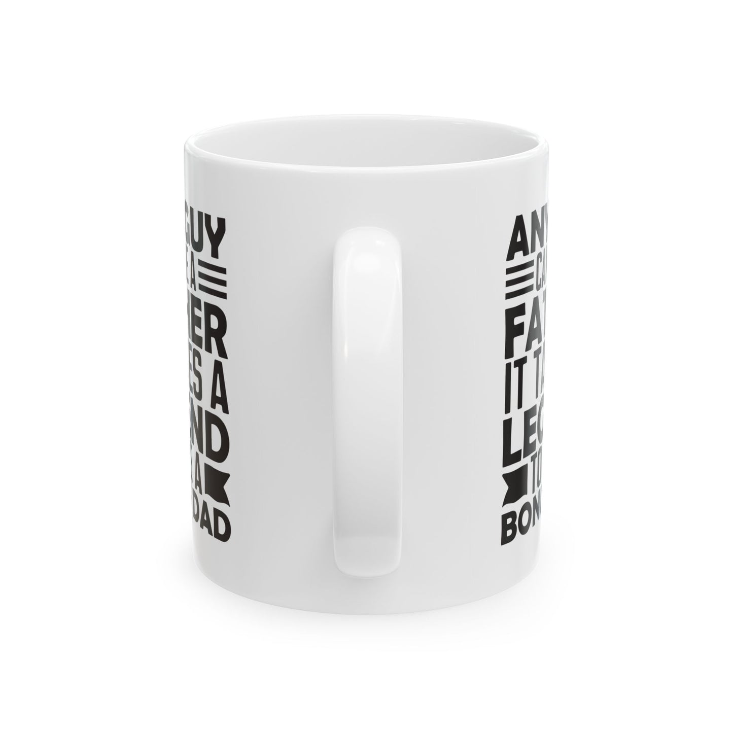 Any Guy Can Be a Father It Takes a Legend to Be a Bonus Dad White Mug, (11oz, 15oz)