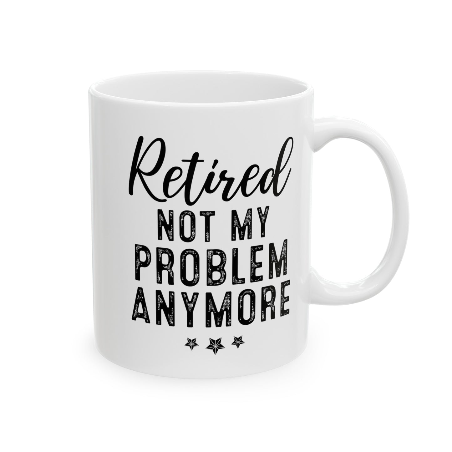 White Retirement Mug – Retired: Not My Problem Anymore