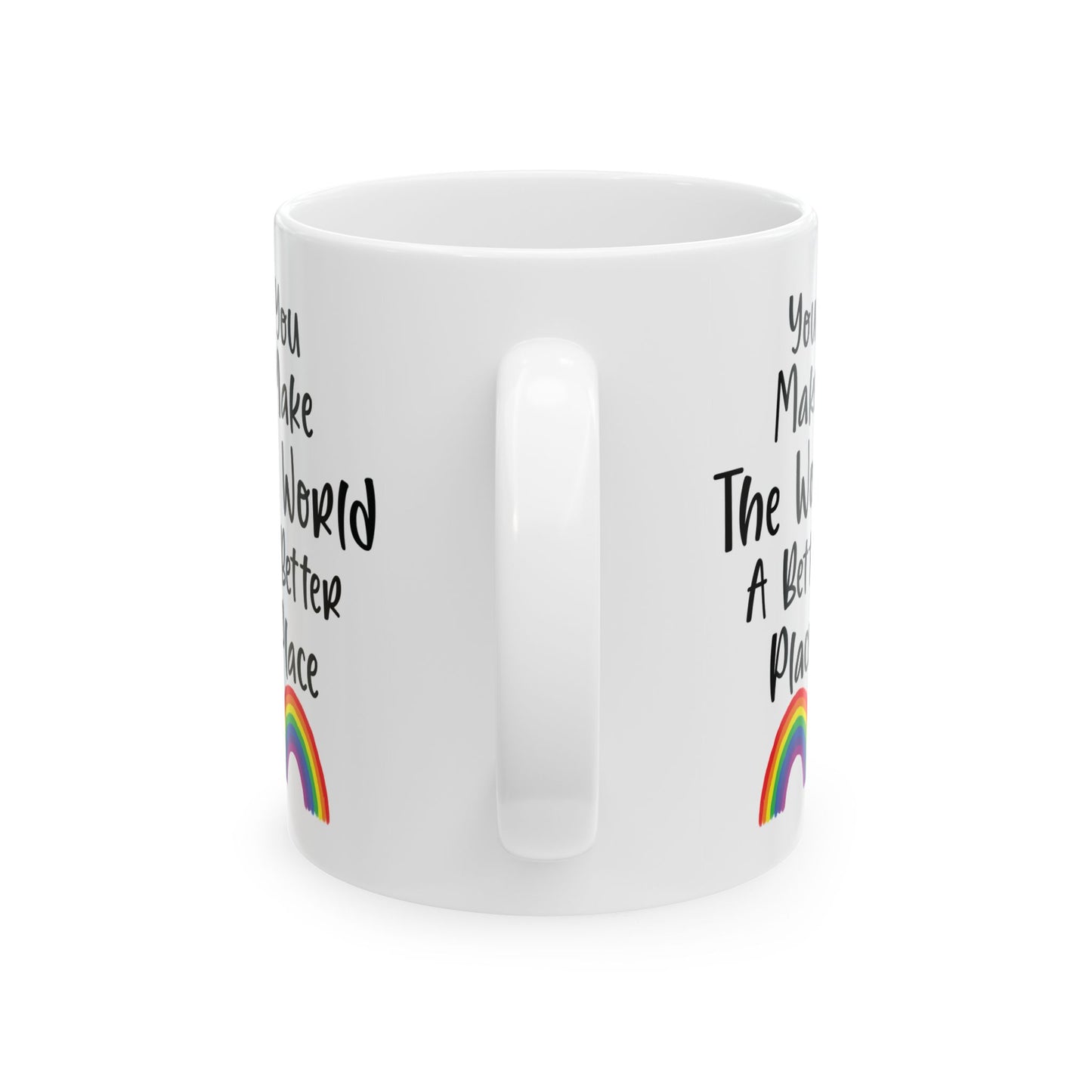 You Make The World A Better Place White Mug, (11oz, 15oz)