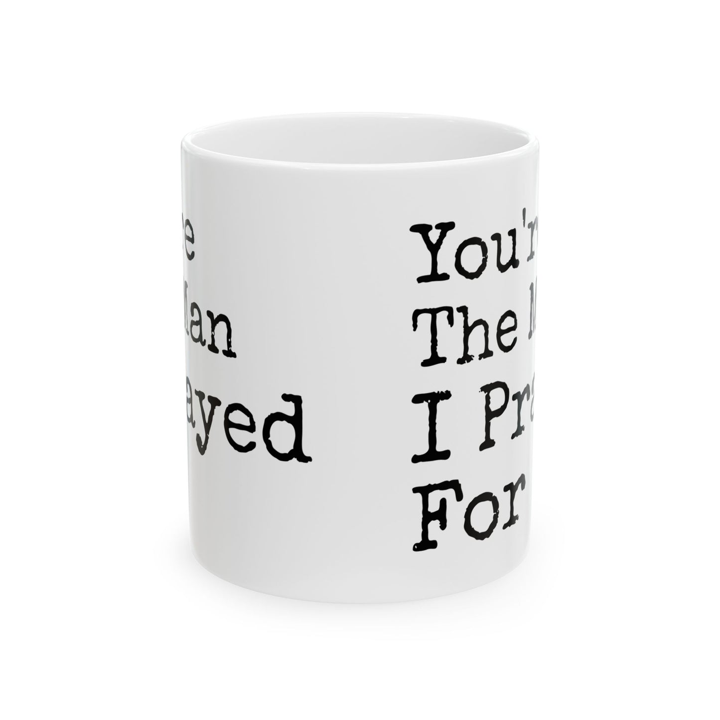 You're The Man I Prayed For White Mug, (11oz, 15oz)