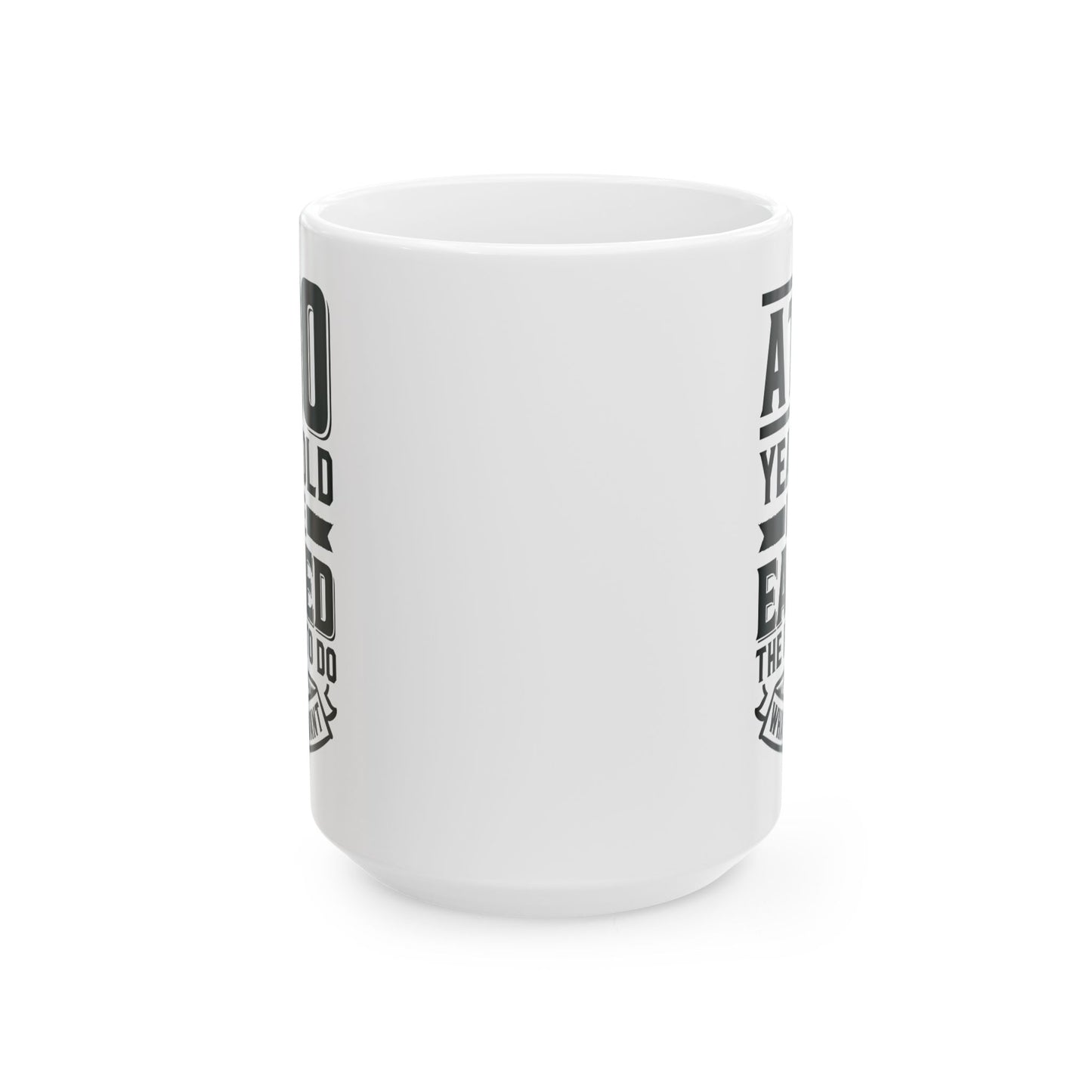 At 90 Years Old. I Have Earned The Right To do Whatever I Want White Mug, (11oz, 15oz)