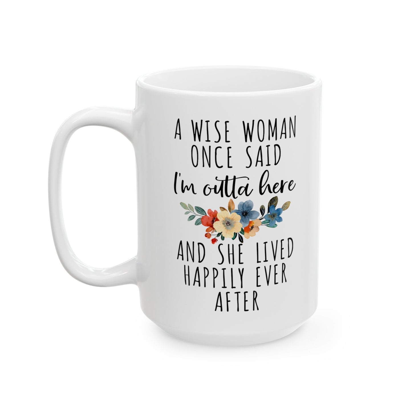 A Wise Woman Once Said Mug – Floral Retirement or Life Celebration Gift
