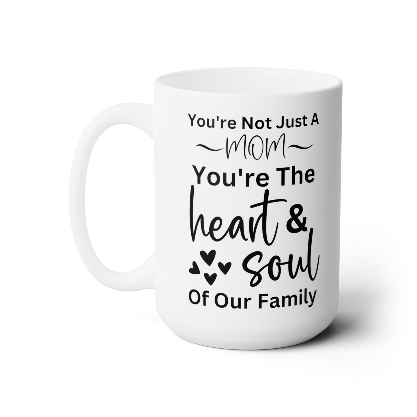 Mom Mug – You're the Heart & Soul of Our Family