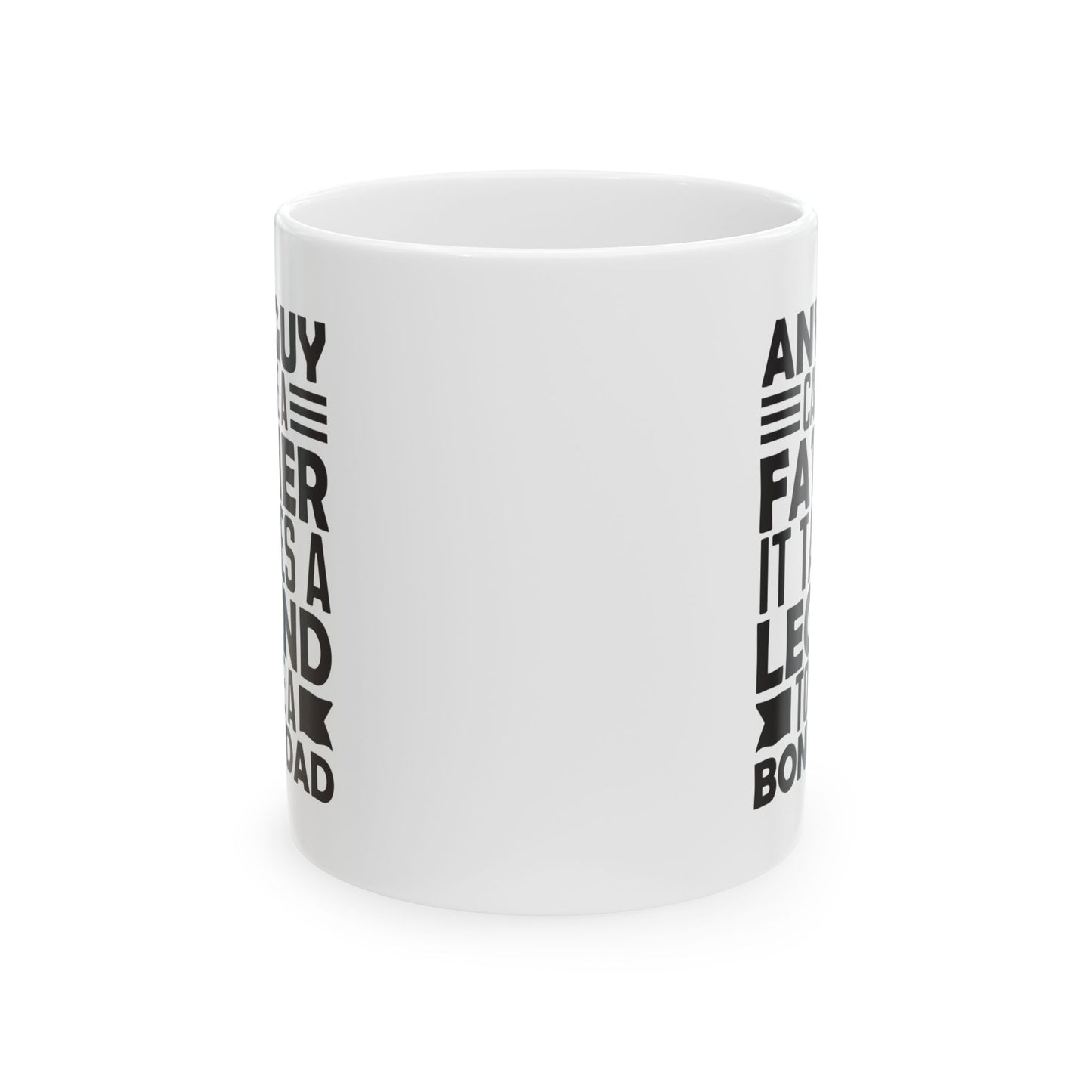 Any Guy Can Be a Father It Takes a Legend to Be a Bonus Dad White Mug, (11oz, 15oz)
