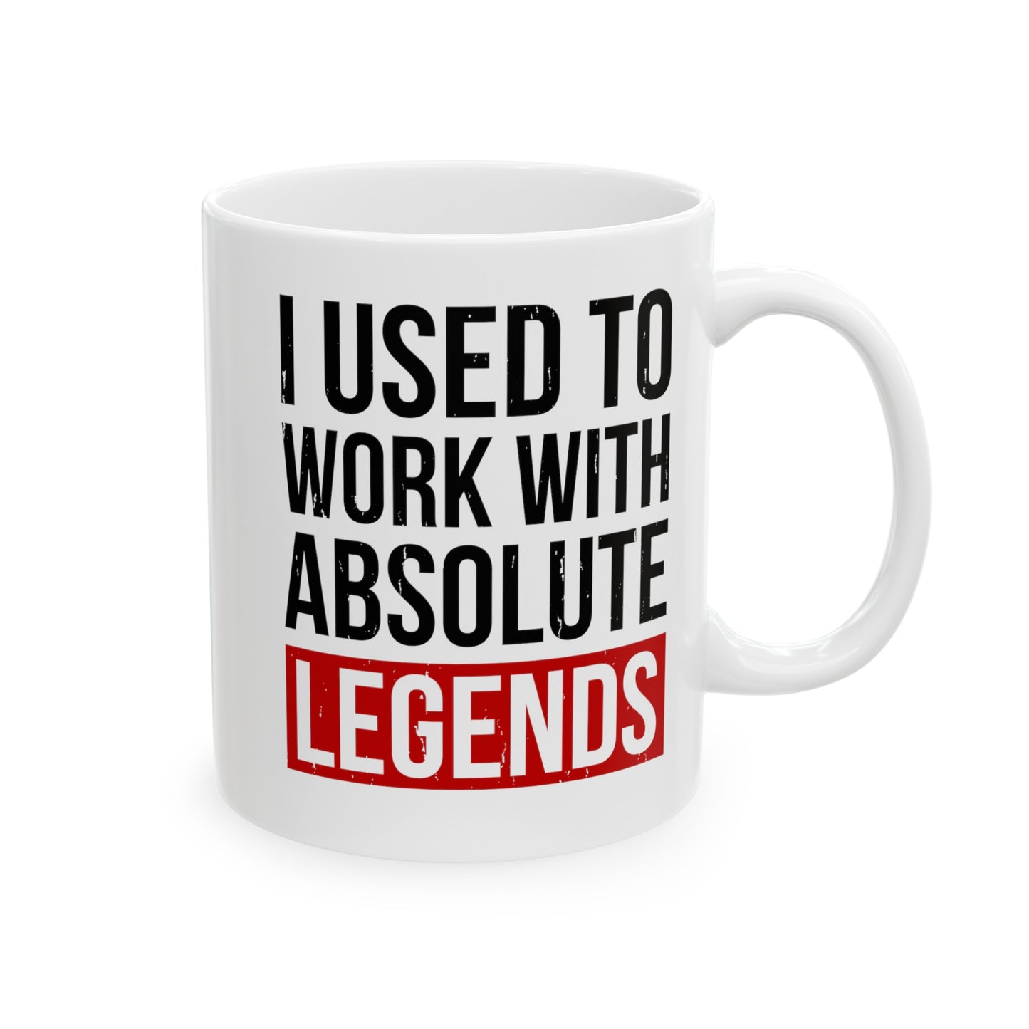 I Used to Work with Absolute Legends White Mug – Perfect for Retirement