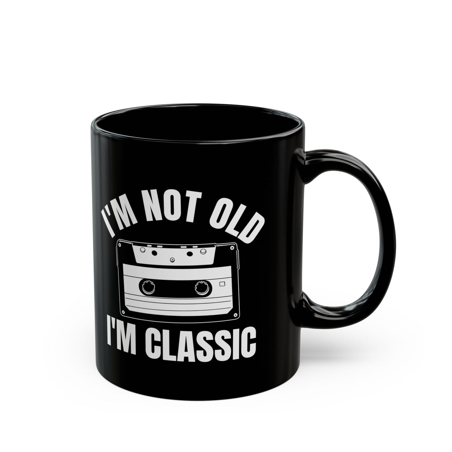 1. I_m Not Old I_m Classic Casset Black Mug (11oz, 15oz)