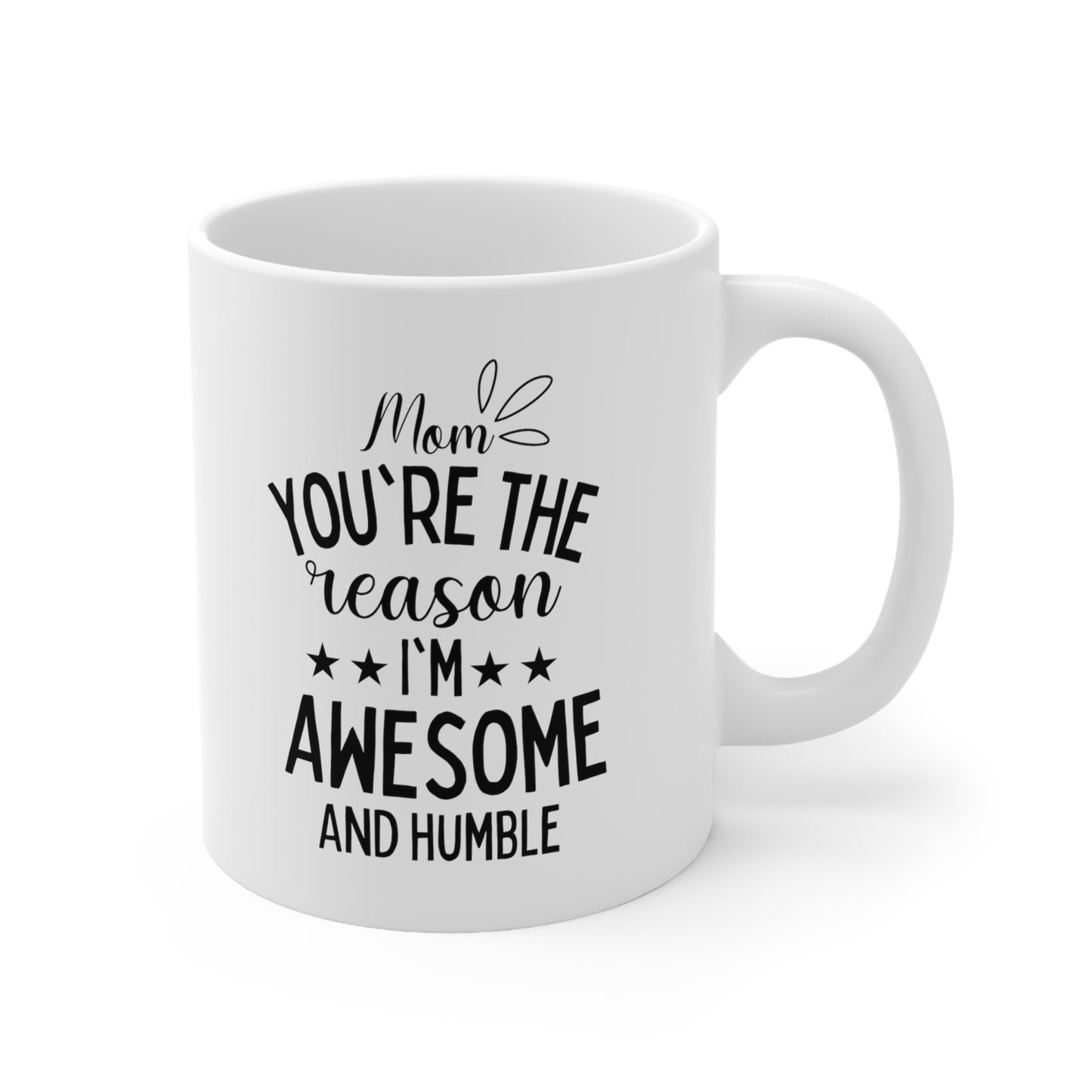 You're the Reason I'm Awesome and Humble - Funny Mom Mug