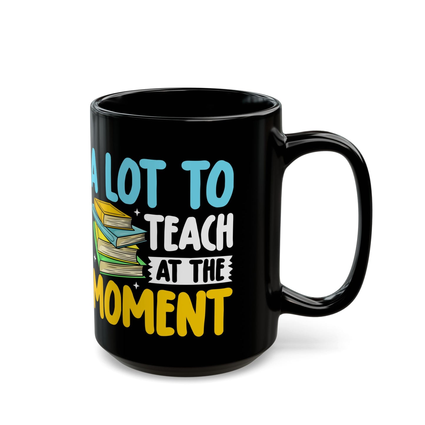 A Lot To Teach At The Moment