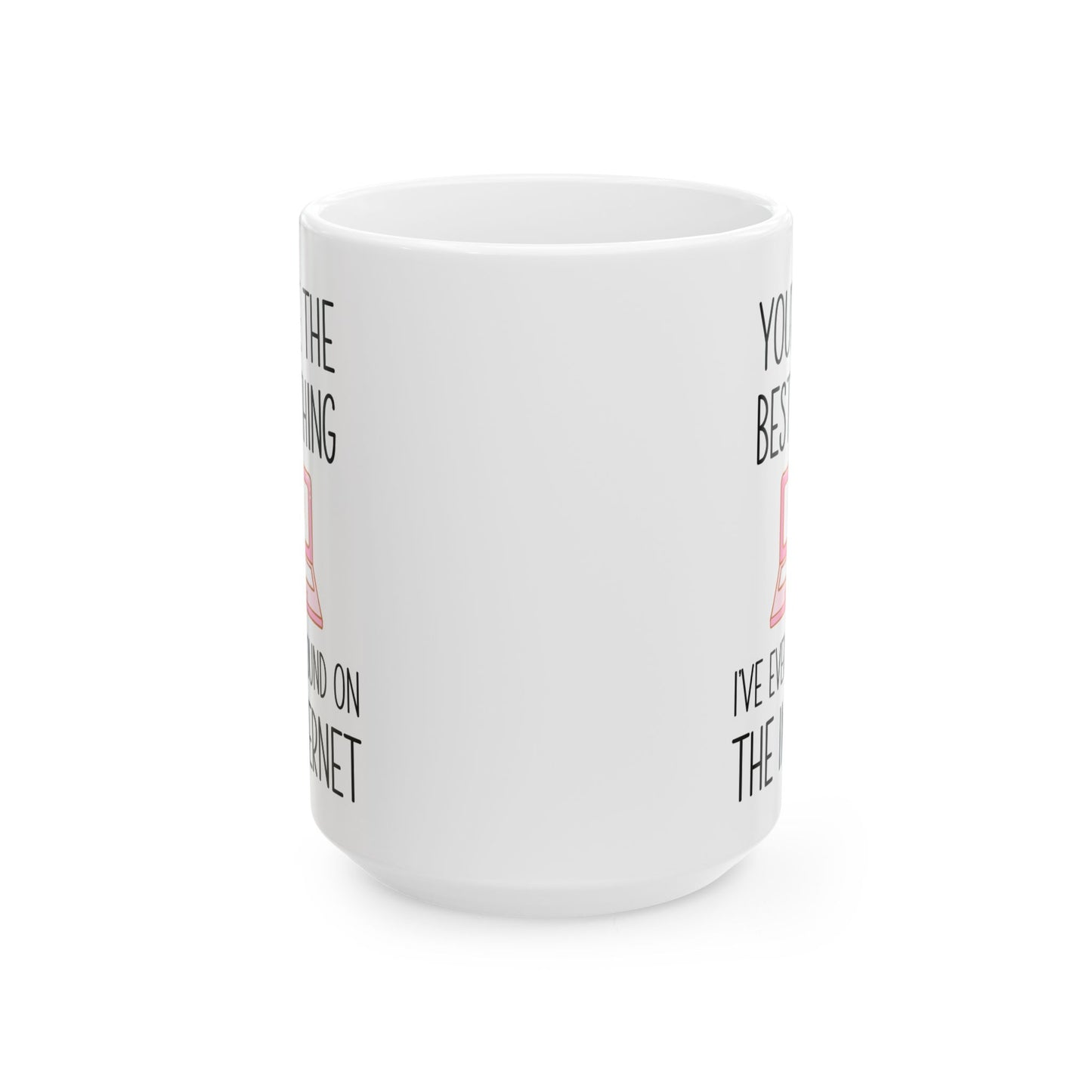 You're the Best Thing I’ve Ever Found on the Internet Mug – Funny Romantic Coffee Mug