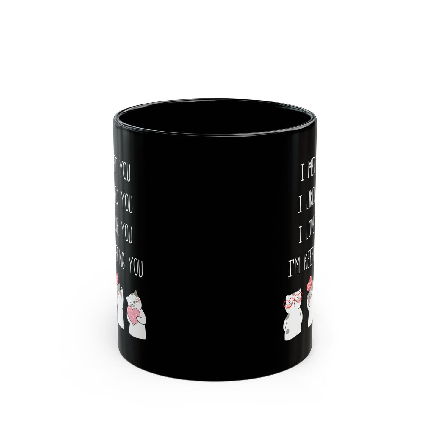 I Met You I Liked You I Love You Mug – Cute Cats Holding Hearts – Romantic Black Mug Gift