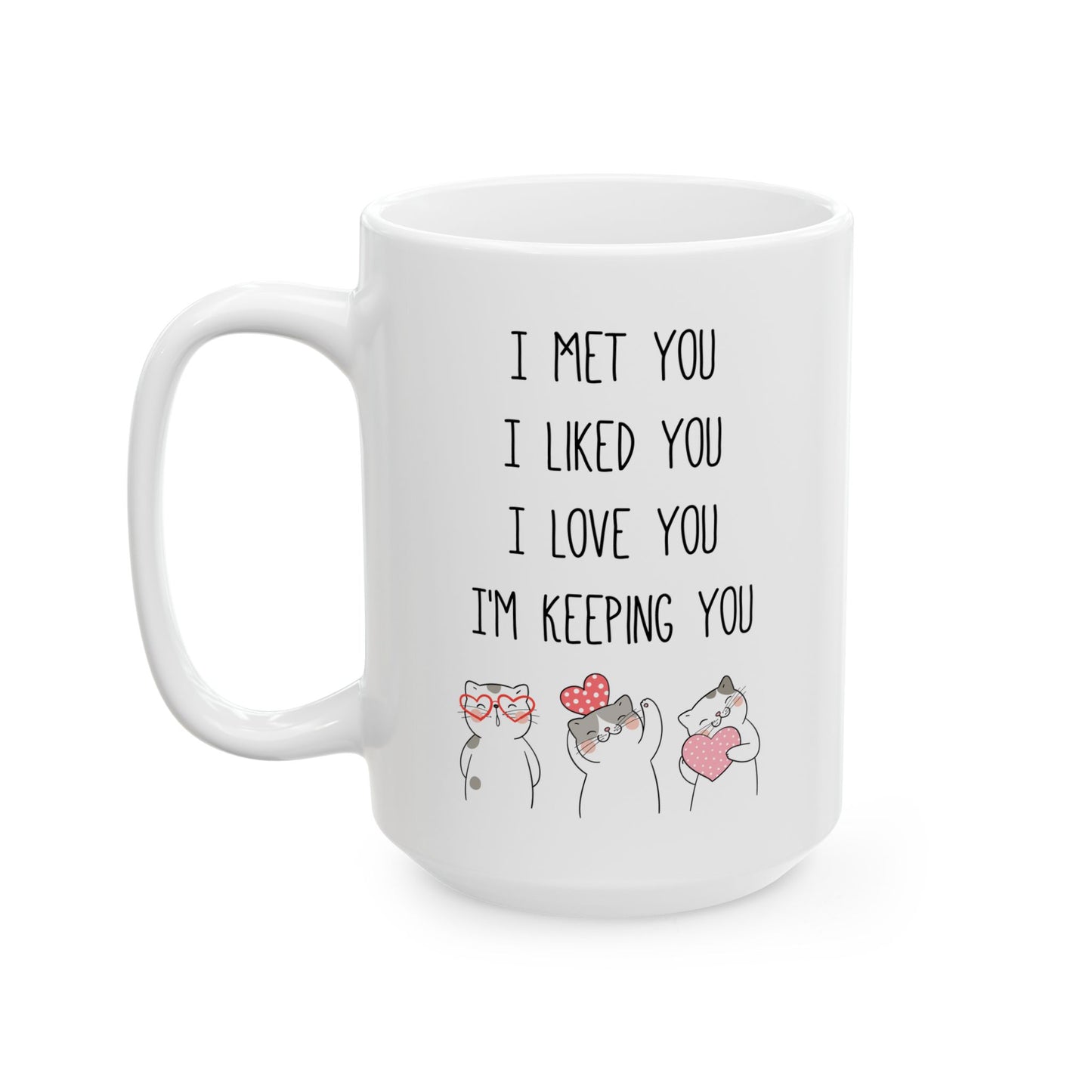 I Met You I Liked You I Love You Mug – Cute Cat Couple Design – Romantic Gift Idea
