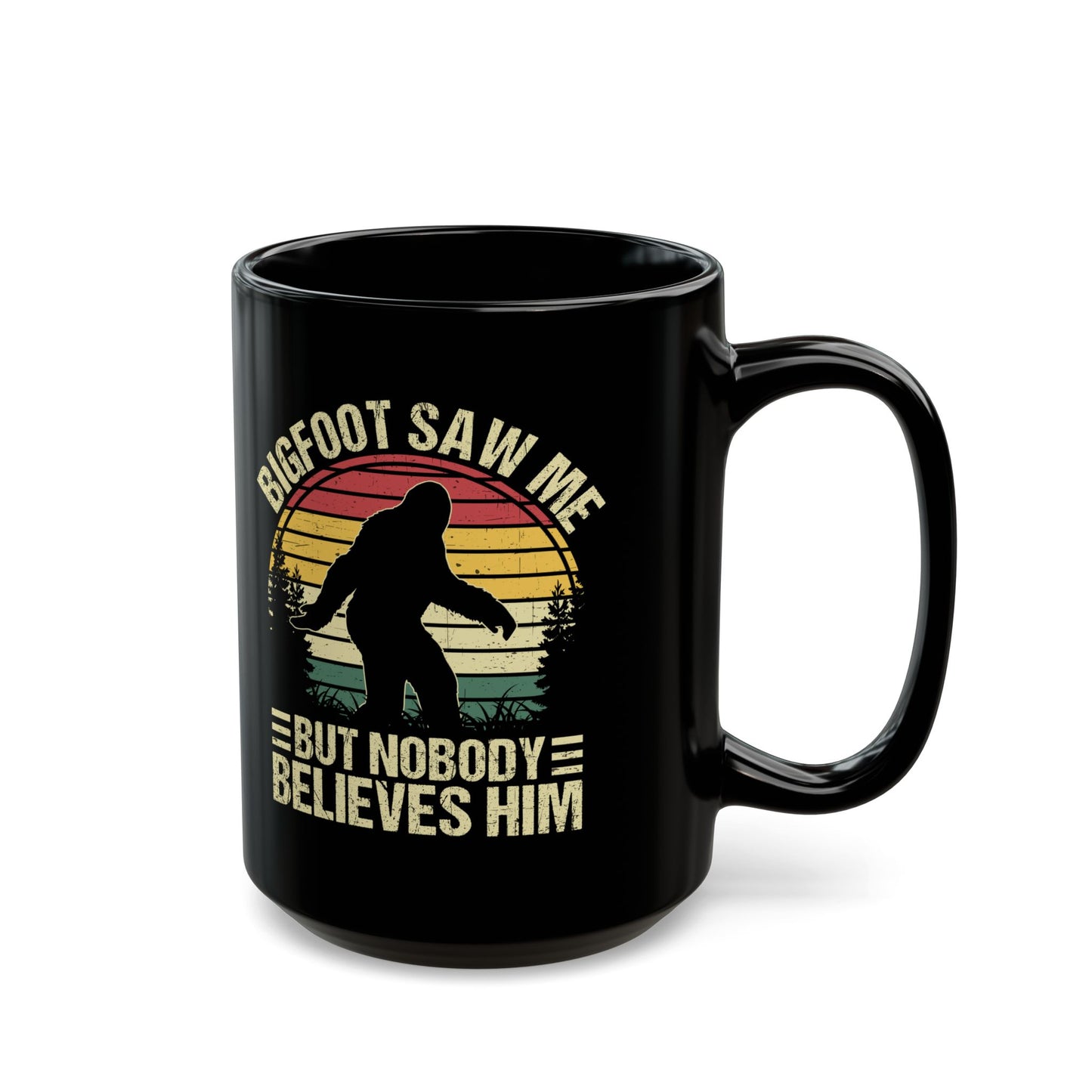 Bigfoot Saw Me But Nobody Believes Him Black Mug (11oz, 15oz)