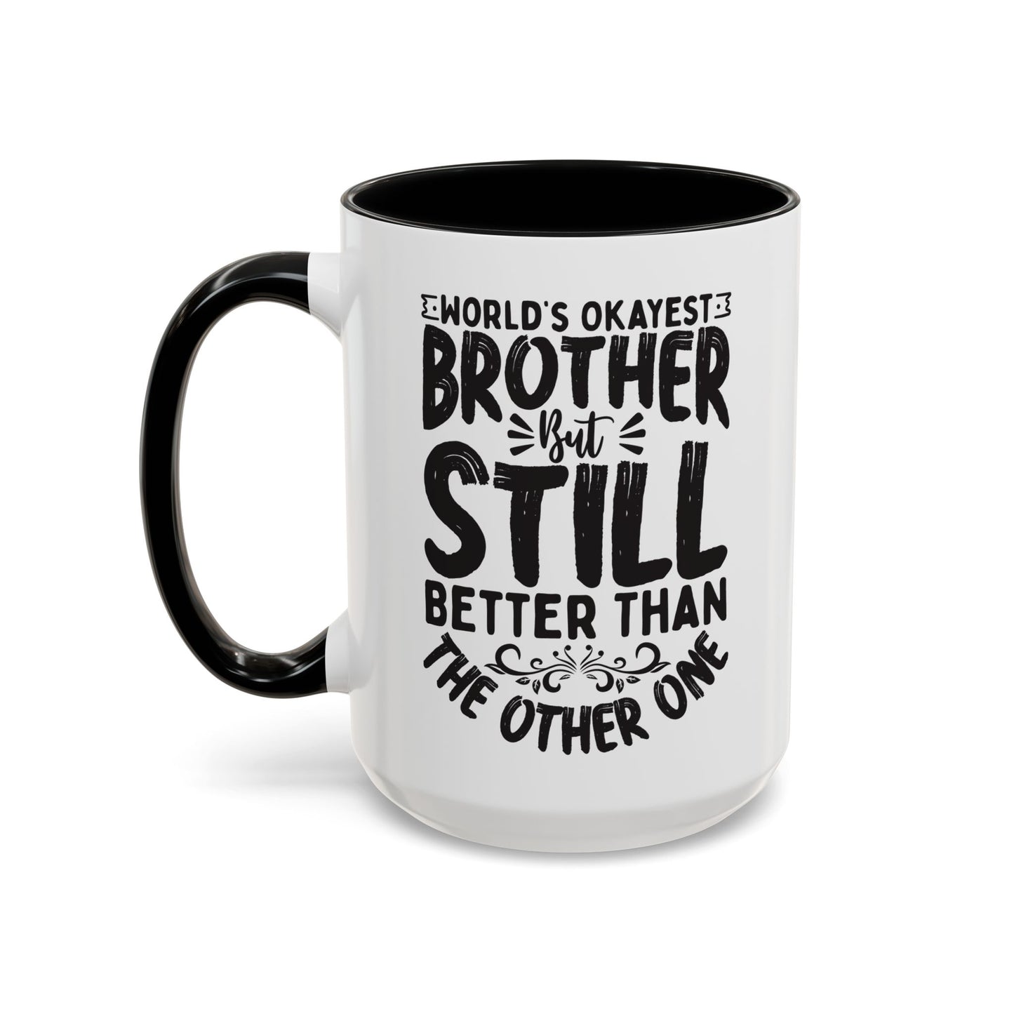 World s Okayest Brother But Still Better Than the Other One Coffee Mug (11, 15oz)