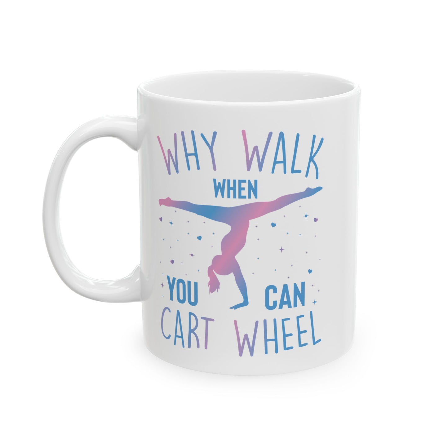 Why Walk When You Can Cart Wheel White Mug, (11oz, 15oz)