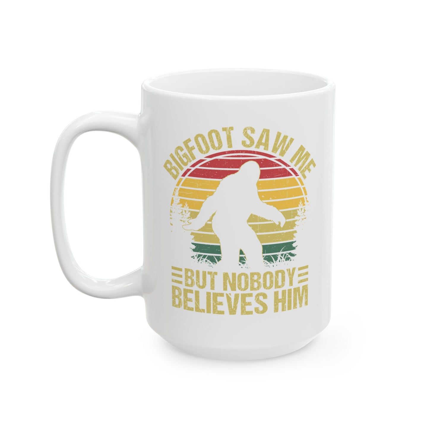 Bigfoot Saw Me But Nobody Believes Him White Mug, (11oz, 15oz)