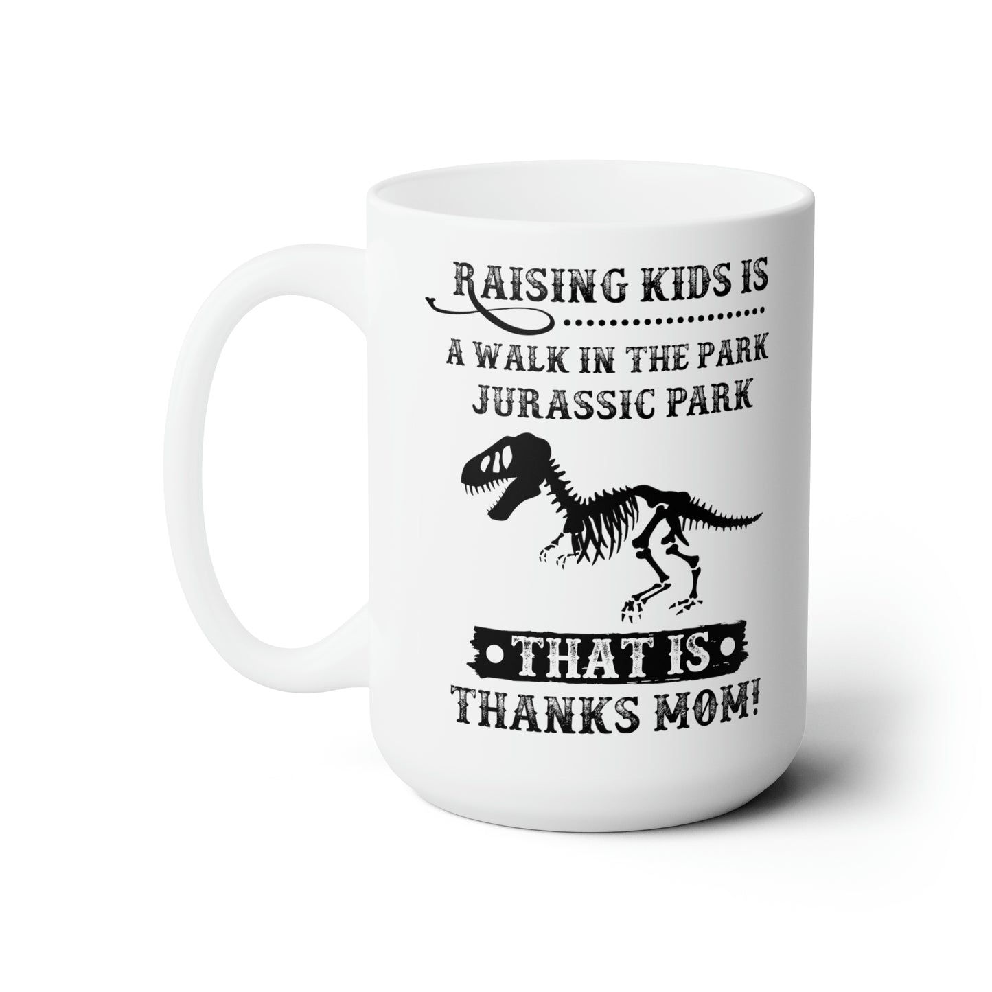 Raising Kids is a Walk in the Park Jurassic Park Thanks Mom! Mug