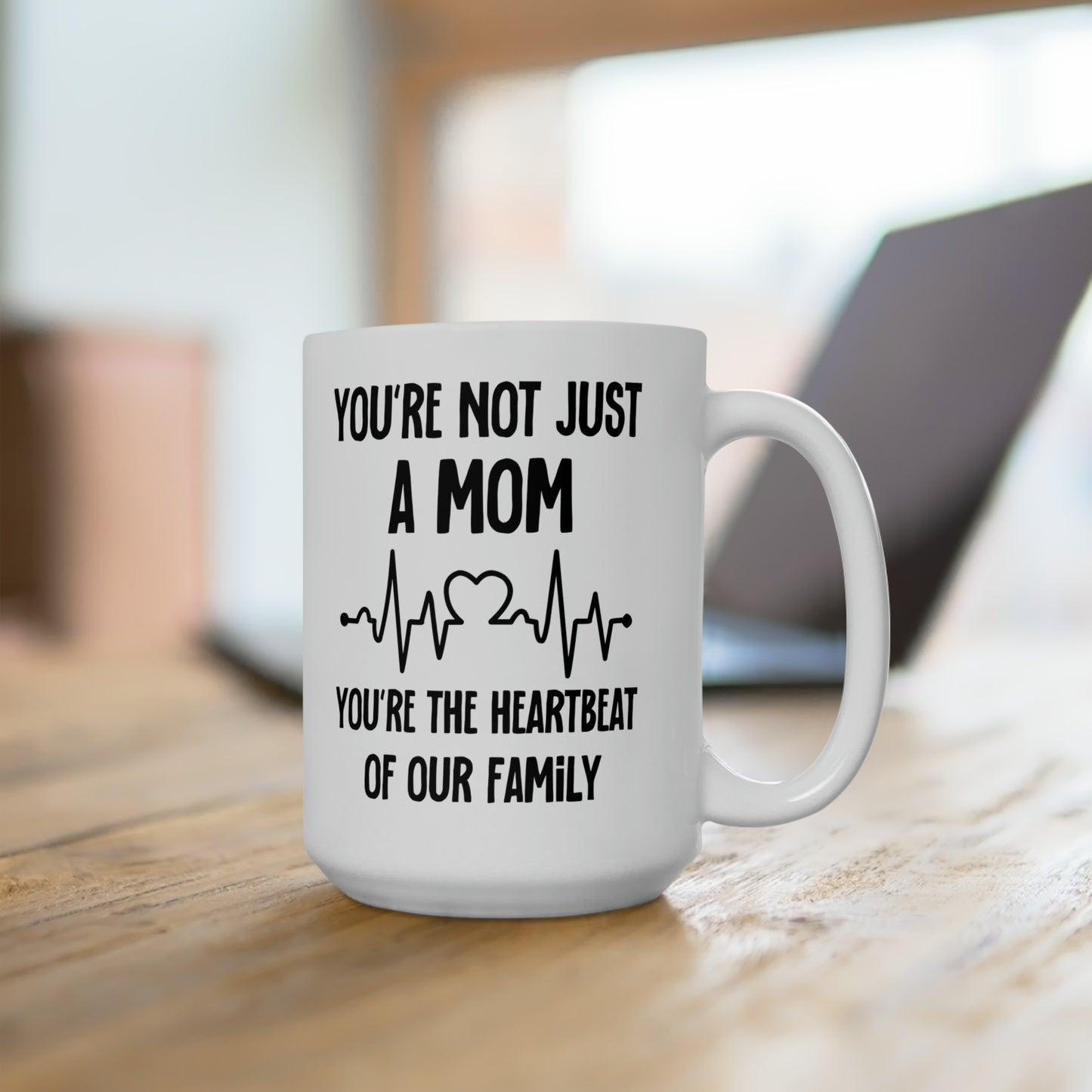 You're Not Just a Mom, You're the Heartbeat of Our Family Mug