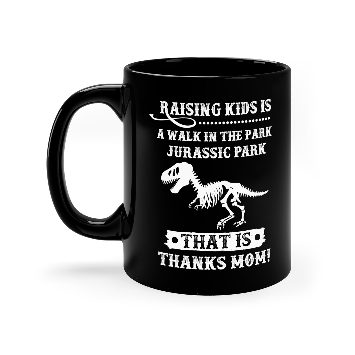 Raising Kids is a Walk in the Park Jurassic Park Thanks Mom! Black Mug