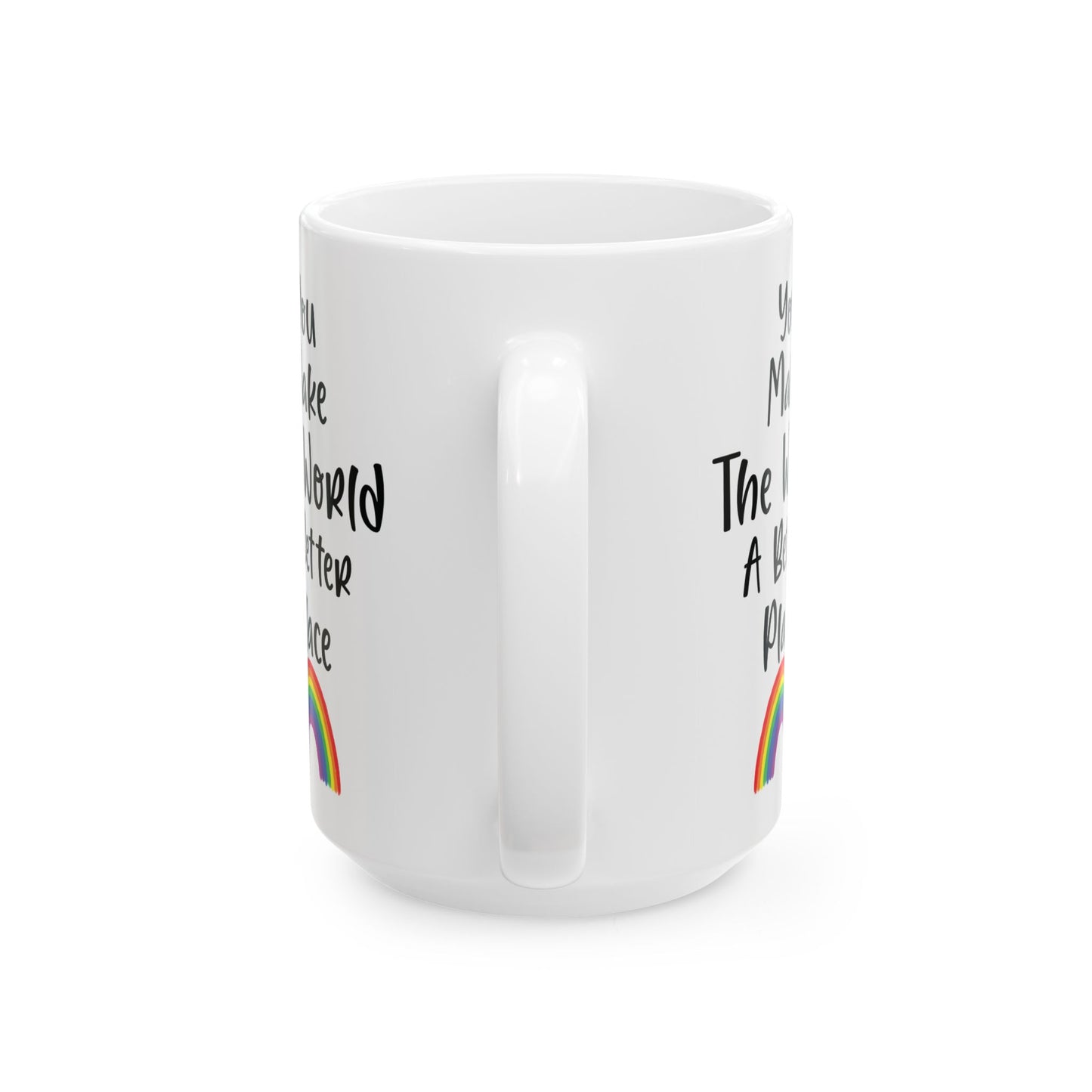 You Make The World A Better Place White Mug, (11oz, 15oz)