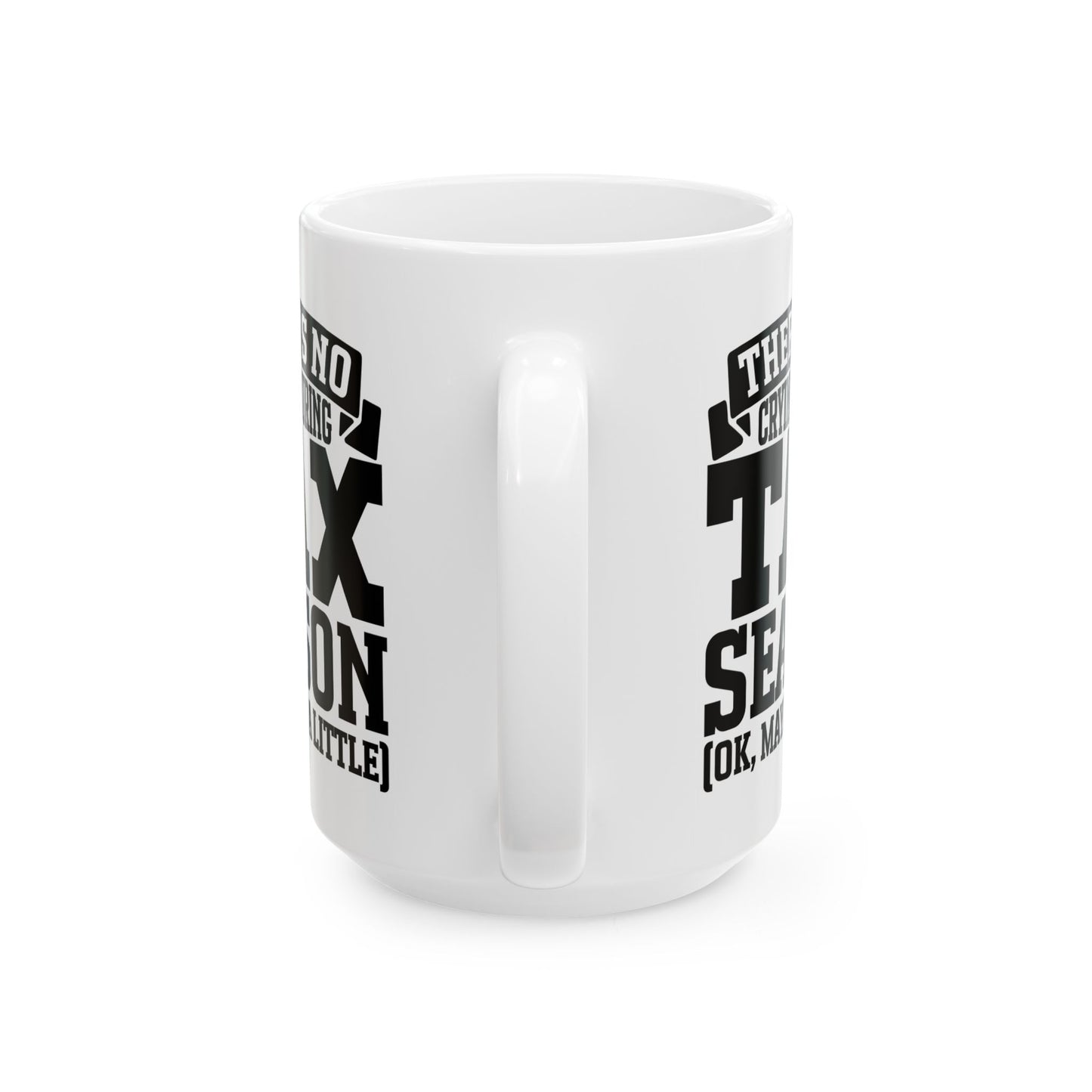 Funny Tax Season Mug – No Crying During Tax Season CPA Gift